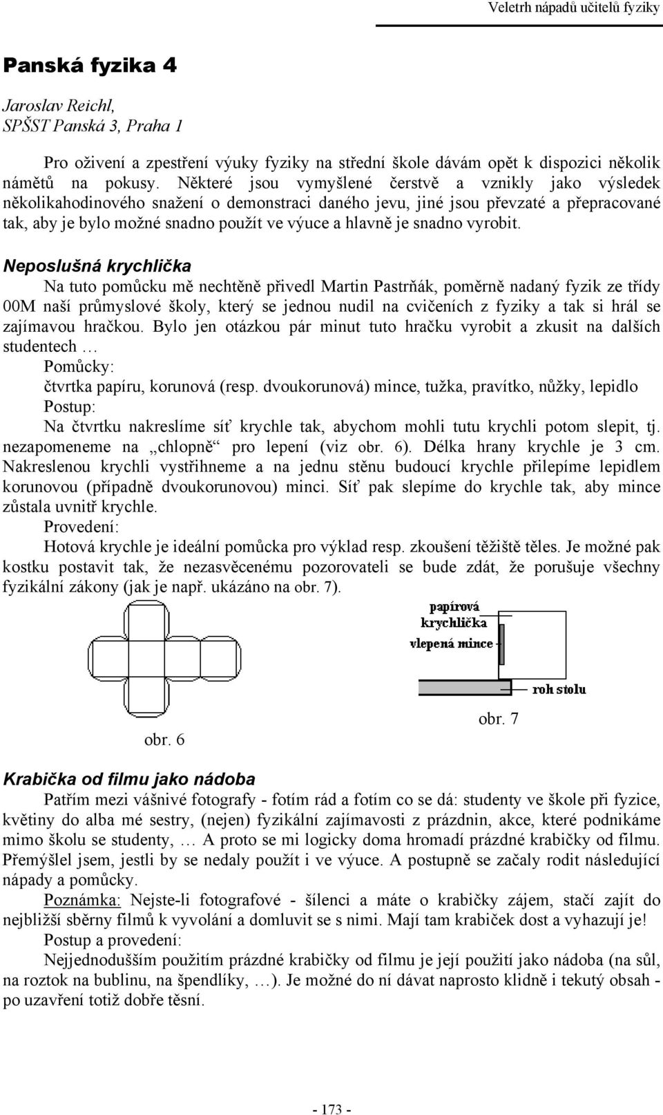 je snadno vyrobit.