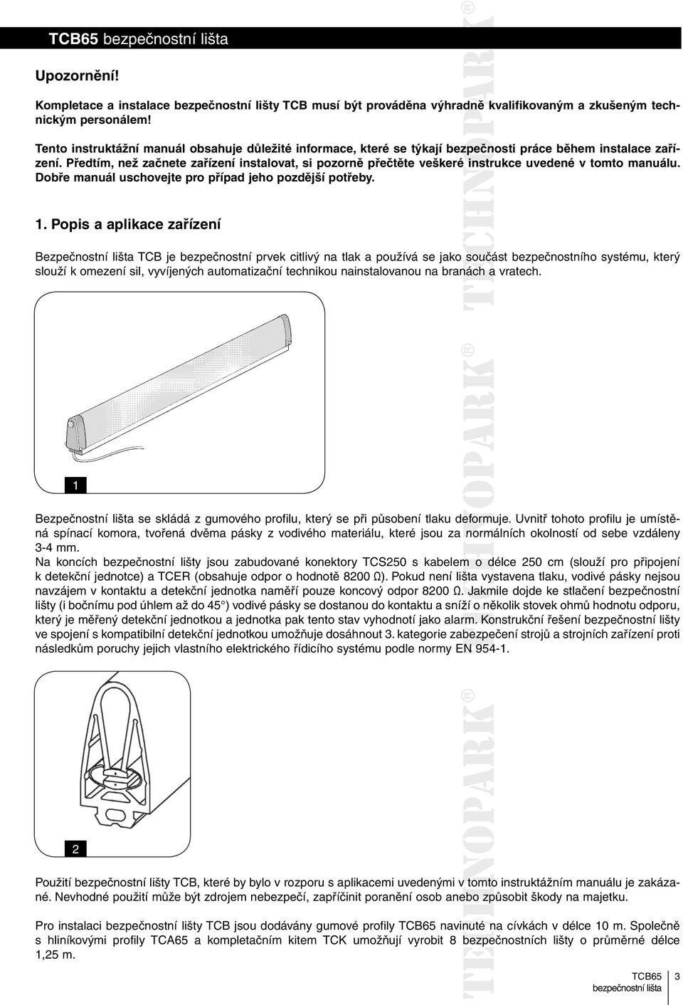 Předtím, než začnete zařízení instalovat, si pozorně přečtěte veškeré instrukce uvedené v tomto manuálu. Dobře manuál uschovejte pro případ jeho pozdější potřeby. 1.