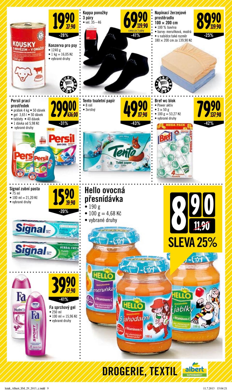 89 119,/ -25% Konzerva pro psy 1240 g = 16,05 Kč Persil prací prostředek prášek 4 kg 50 dávek gel 3,65 l 50 dávek tablety 40 dávek 1 dávka od 5,98 Kč Signal zubní pasta 75 ml