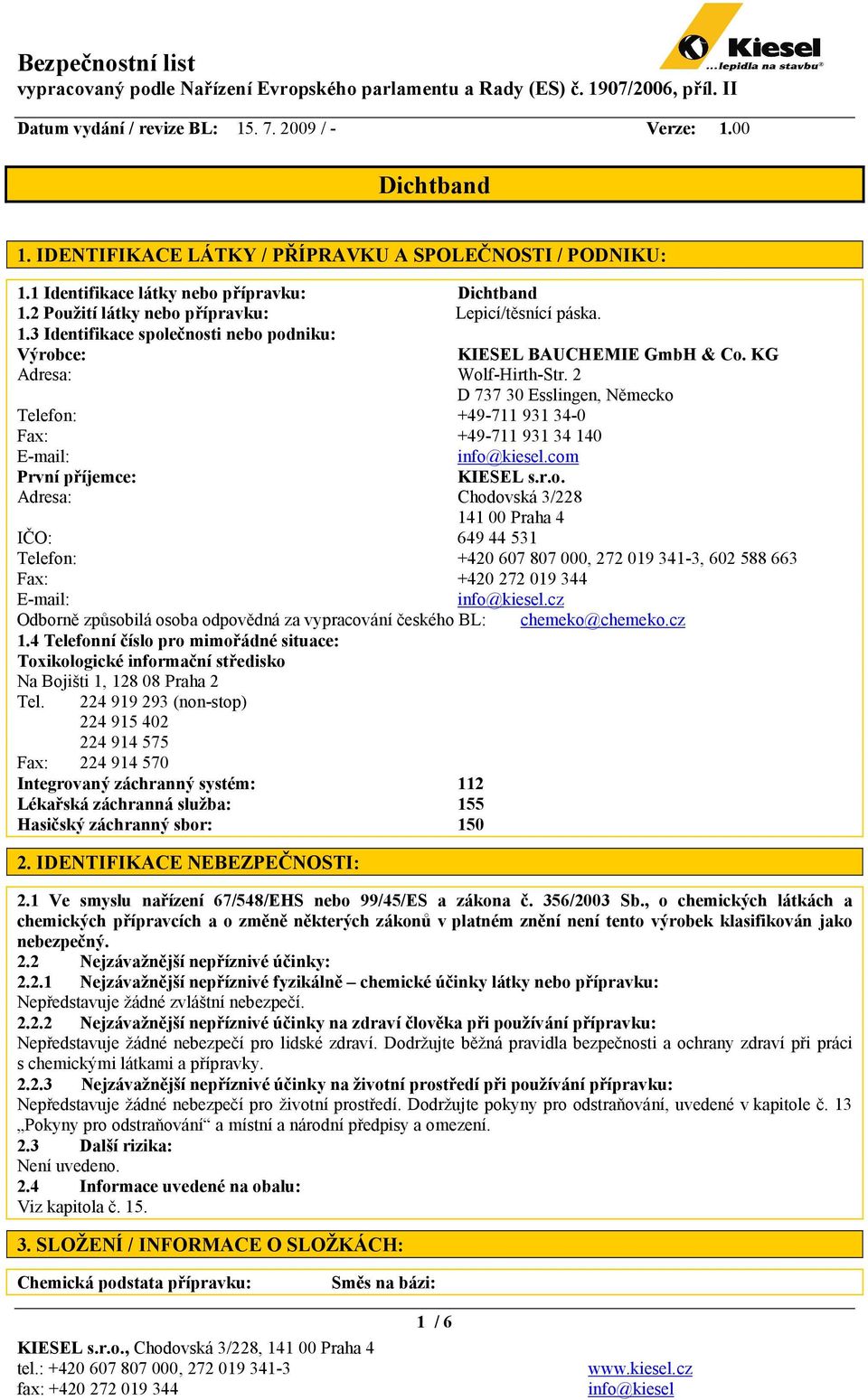 cz Odborně způsobilá osoba odpovědná za vypracování českého BL: chemeko@chemeko.cz 1.4 Telefonní číslo pro mimořádné situace: Toxikologické informační středisko Na Bojišti 1, 128 08 Praha 2 Tel.