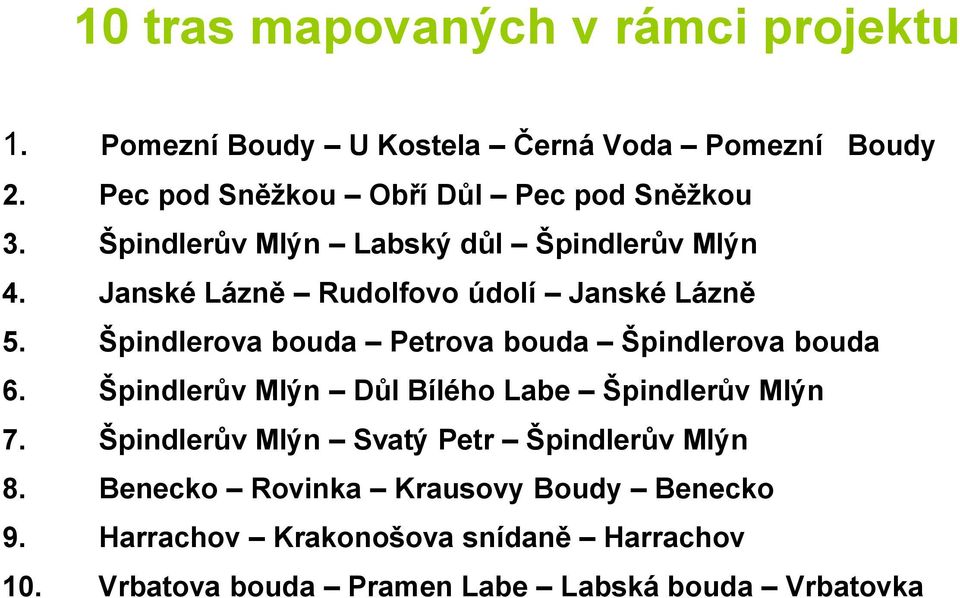 Janské Lázně Rudolfovo údolí Janské Lázně 5. Špindlerova bouda Petrova bouda Špindlerova bouda 6.