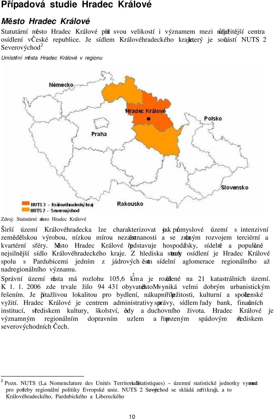 charakterizovat jako průmyslové území s intenzivní zemědělskou výrobou, nízkou mírou nezaměstnanosti a se značným rozvojem terciérní a kvartérní sféry.