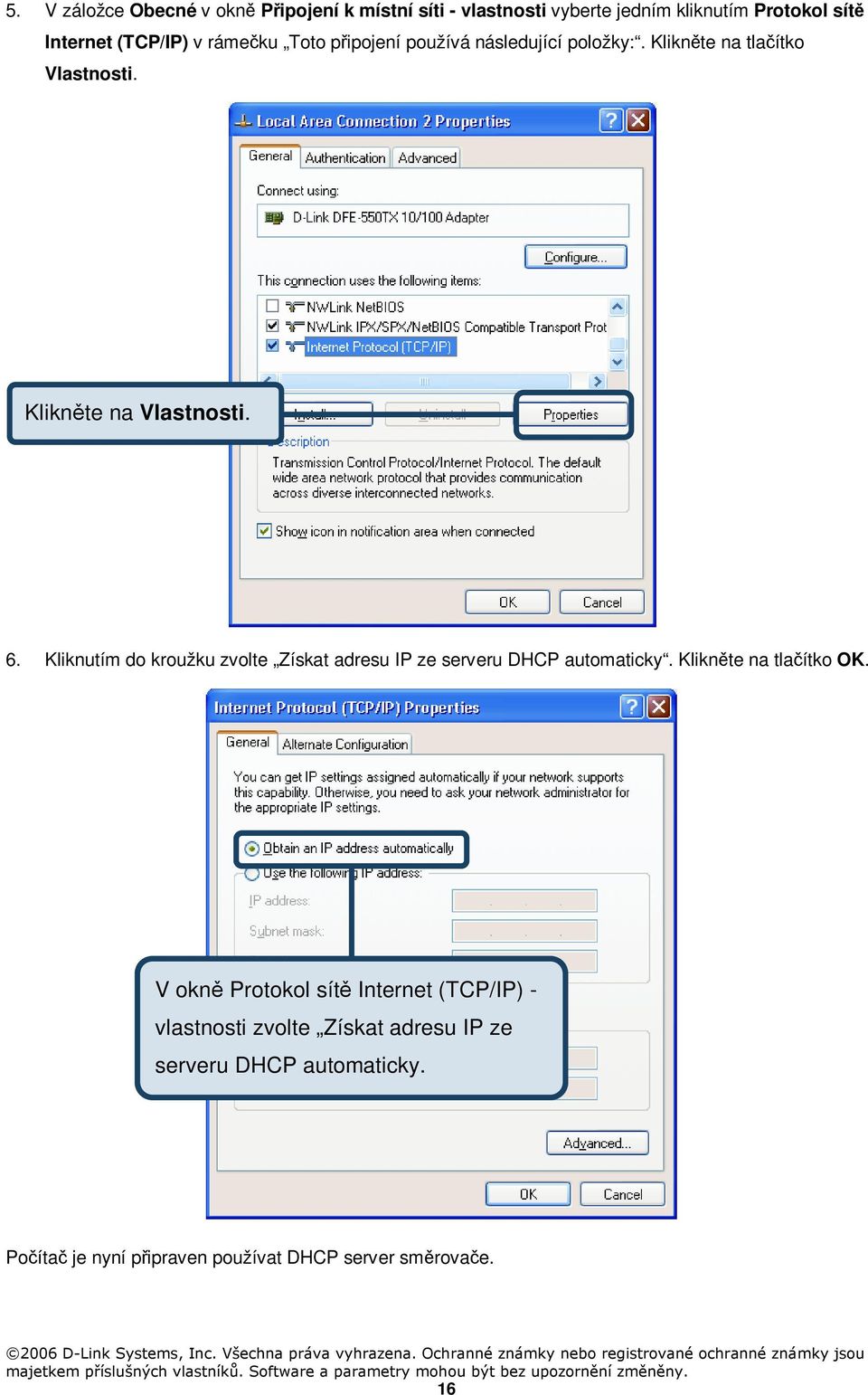 Kliknutím do kroužku zvolte Získat adresu IP ze serveru DHCP automaticky. Klikněte na tlačítko OK.