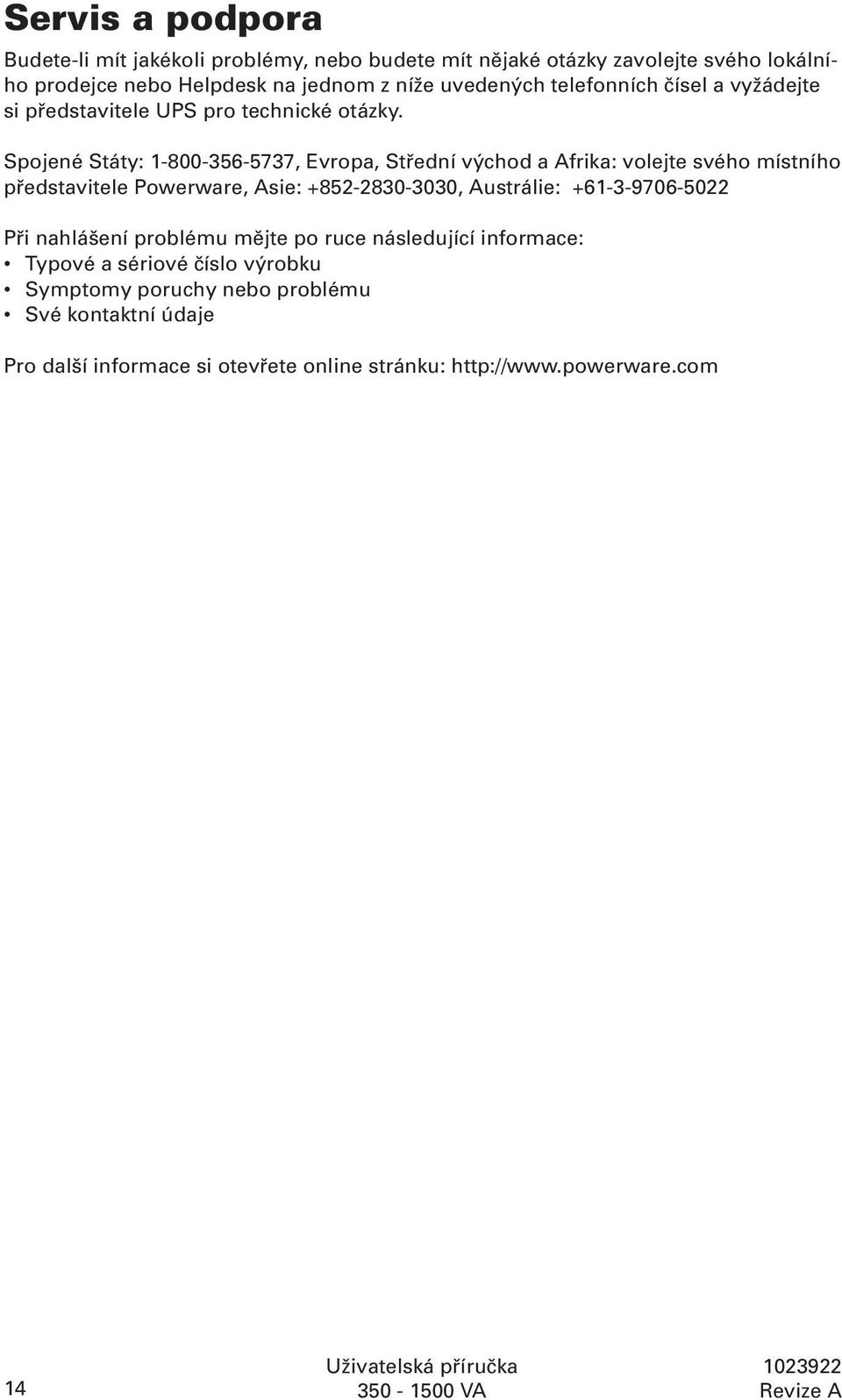 Spojené Státy: 1-800-356-5737, Evropa, Střední východ a Afrika: volejte svého místního představitele Powerware, Asie: +852-2830-3030, Austrálie: