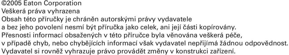 Přesnosti informací obsažených v této příručce byla věnována veškerá péče, v případě chyb, nebo