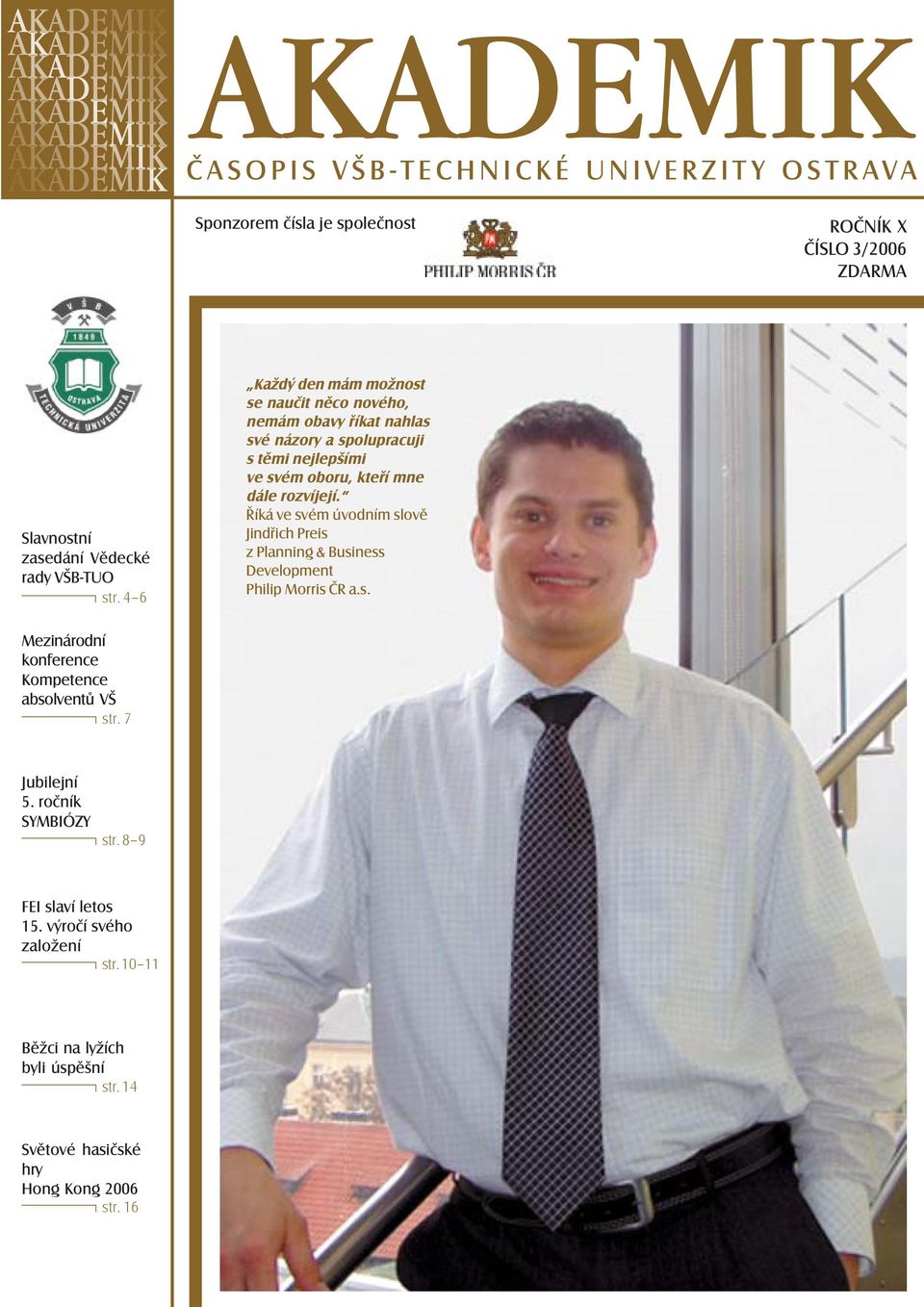 dále rozvíjejí. Říká ve svém úvodním slově Jindřich Preis z Planning & Business Development Philip Morris ČR a.s. Mezinárodní konference Kompetence absolventů VŠ str.