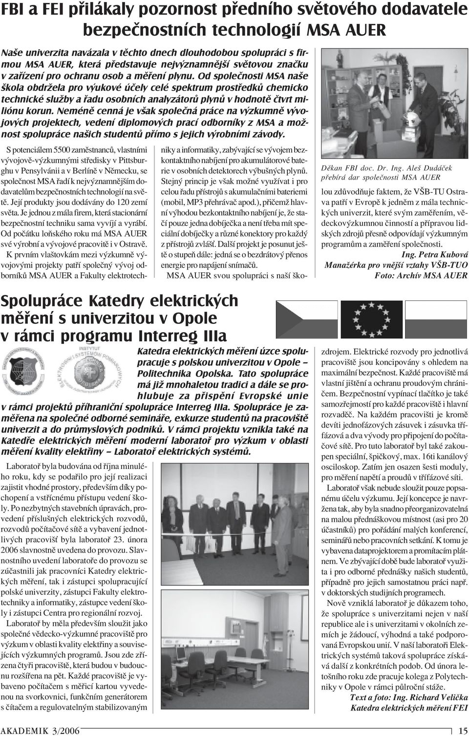 Od společnosti MSA naše škola obdržela pro výukové účely celé spektrum prostředků chemicko technické služby a řadu osobních analyzátorů plynů v hodnotě čtvrt miliónu korun.