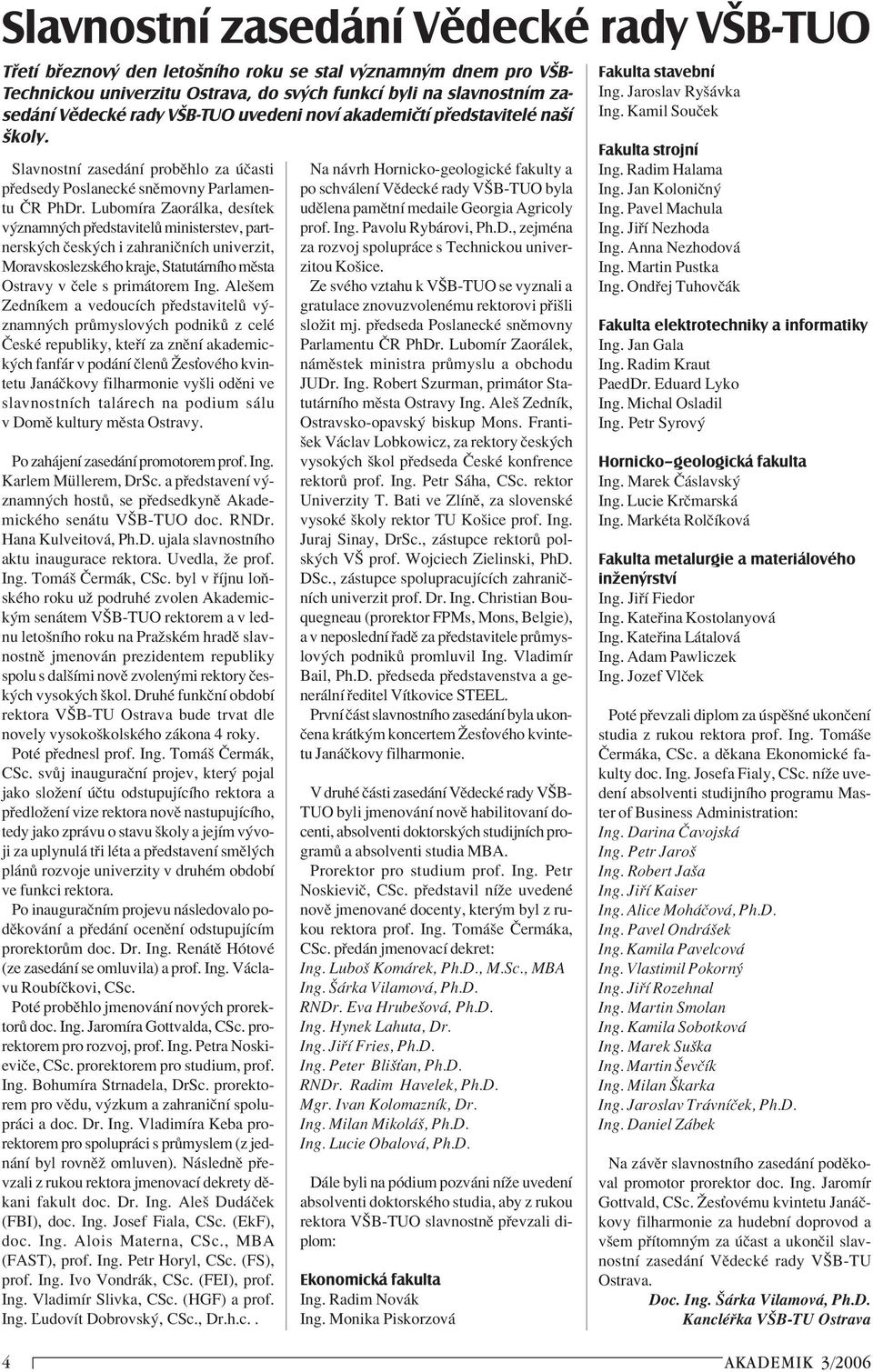 LubomÌra Zaor lka, desìtek v znamn ch p edstavitel ministerstev, partnersk ch Ëesk ch i zahraniënìch univerzit, MoravskoslezskÈho kraje, Statut rnìho mïsta Ostravy v Ëele s prim torem Ing.