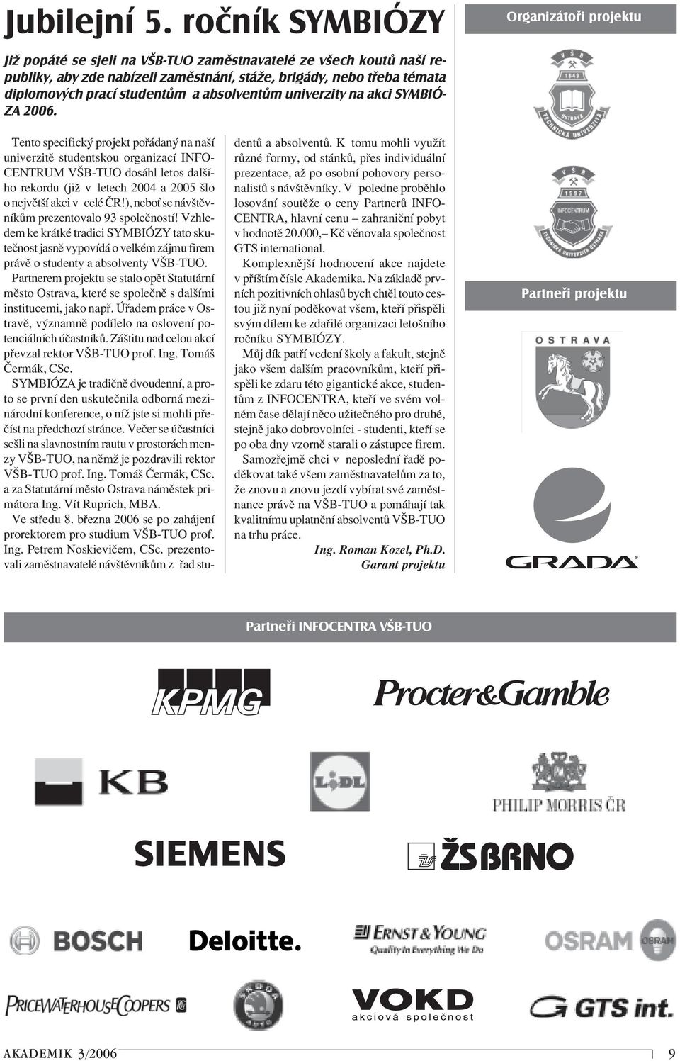 univerzity na akci SYMBIÓ- ZA 2006.