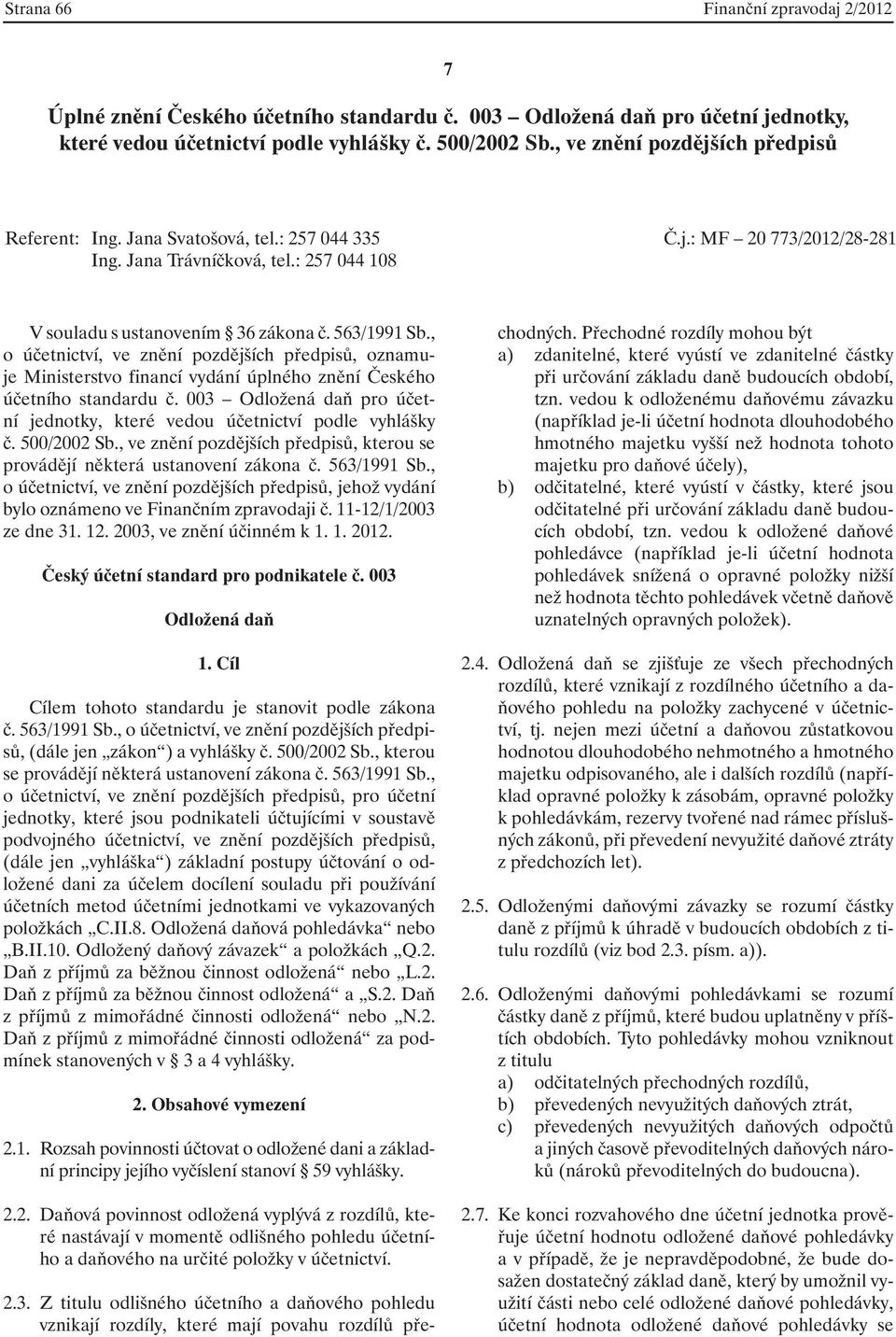 , o účetnictví, ve znění pozdějších předpisů, oznamuje Ministerstvo financí vydání úplného znění Českého účetního standardu č.