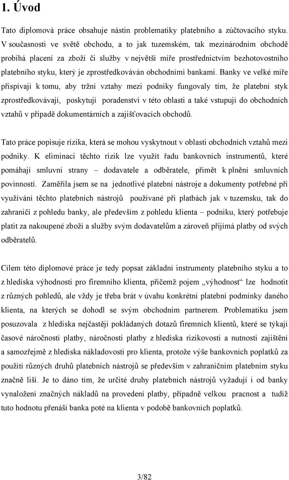 zprostředkováván obchodními bankami.
