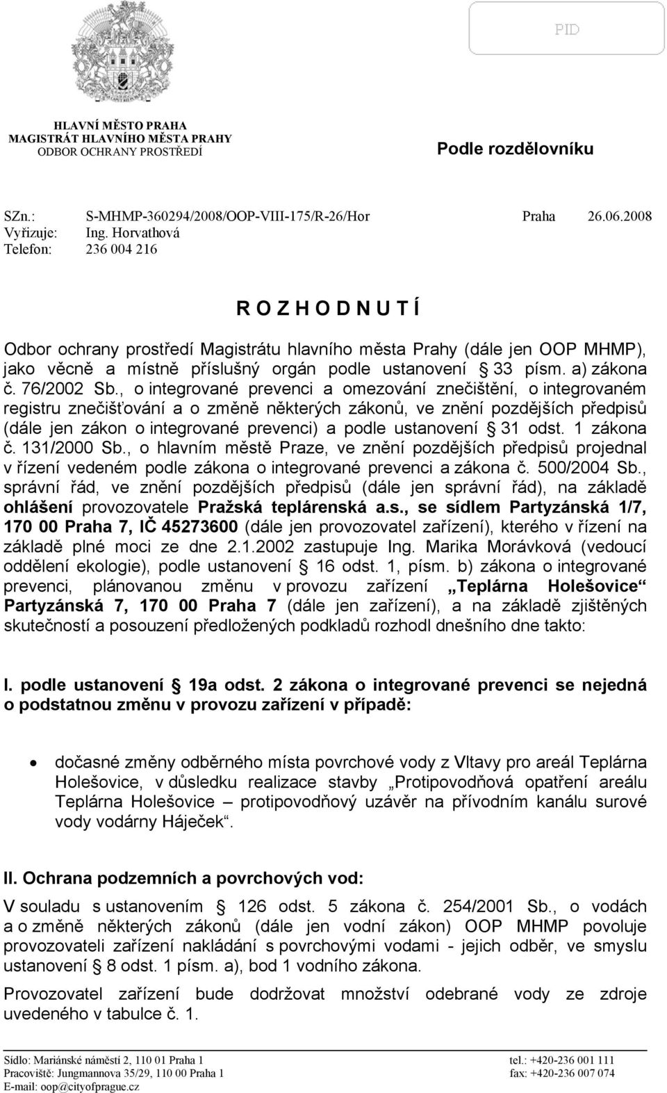 , o integrované prevenci a omezování znečištění, o integrovaném registru znečišťování a o změně některých zákonů, ve znění pozdějších předpisů (dále jen zákon o integrované prevenci) a podle
