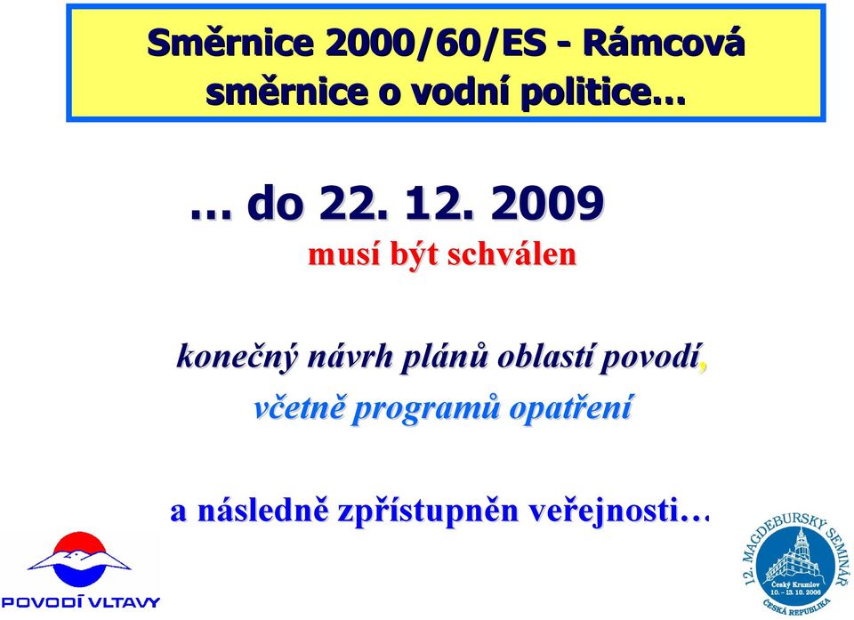 2009 musí být schválen konečný ný návrh n plánů