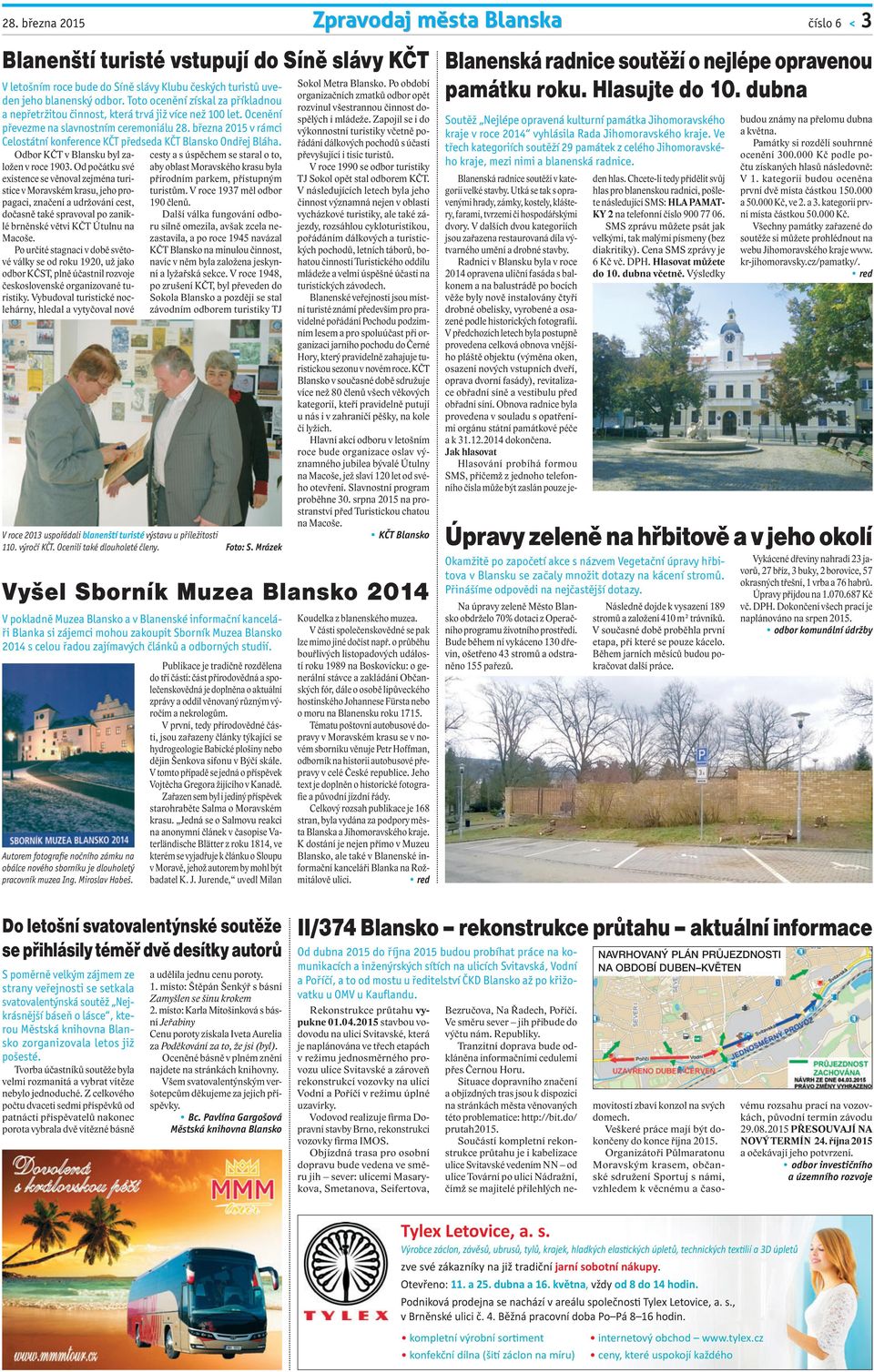 března 2015 v rámci Celostátní konference KČT předseda KČT Blansko Ondřej Bláha. Odbor KČT v Blansku byl založen v roce 1903.