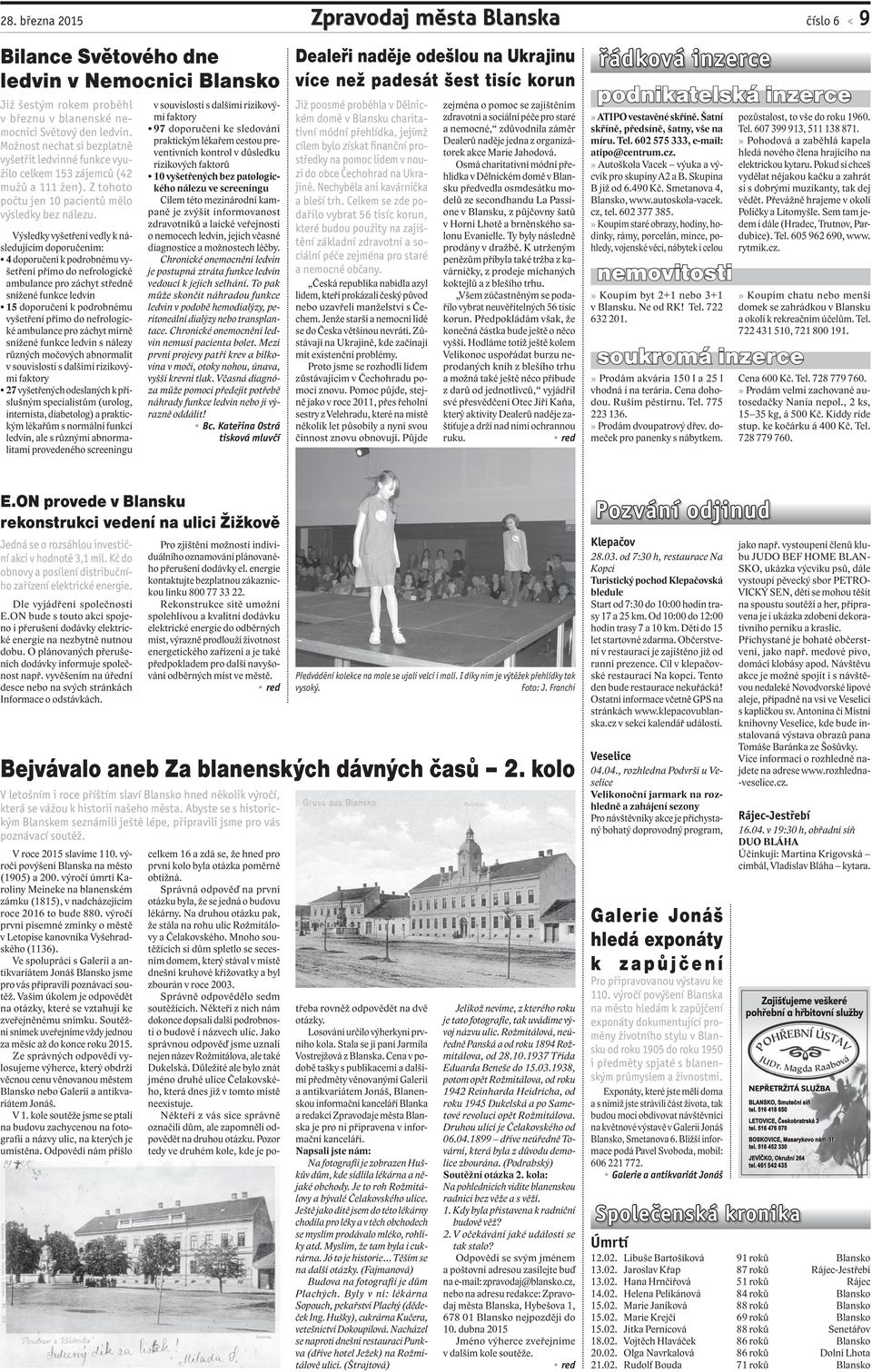 Výsledky vyšetření vedly k následujícím doporučením: 4 doporučení k podrobnému vyšetření přímo do nefrologické ambulance pro záchyt středně snížené funkce ledvin 15 doporučení k podrobnému vyšetření