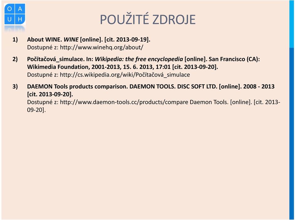 2013-09-20]. Dostupné z: http://cs.wikipedia.org/wiki/počítačová_simulace 3) DAEMON Tools products comparison. DAEMON TOOLS.