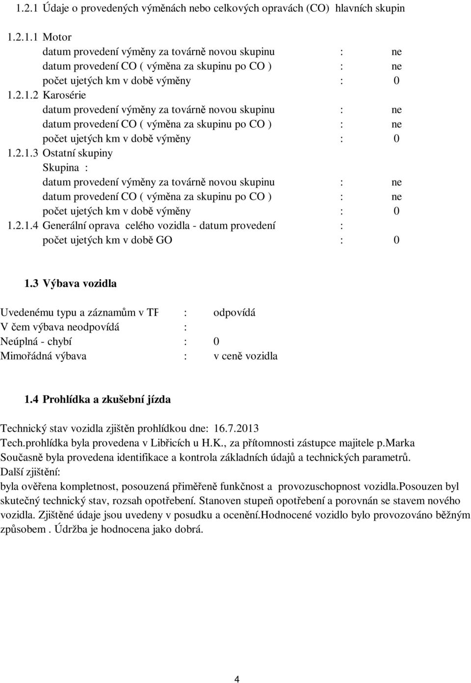 2.1.4 Generální oprava celého vozidla - datum provedení : počet ujetých km v době GO : 1.