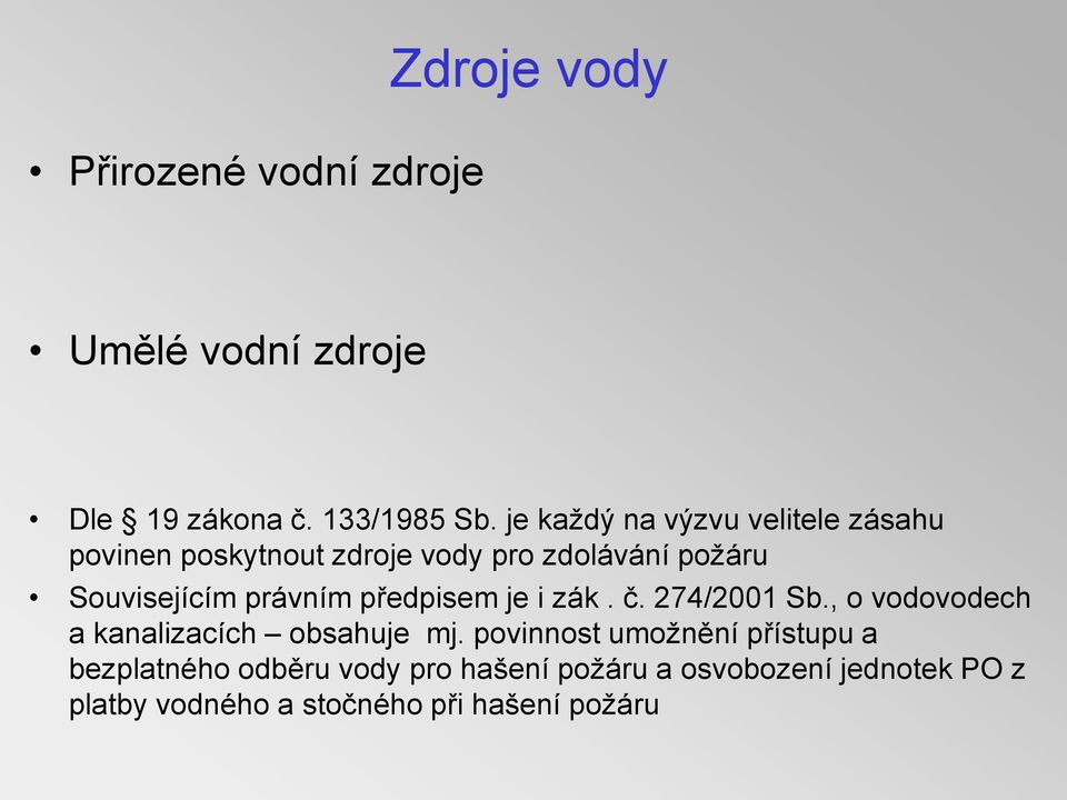 právním předpisem je i zák. č. 274/2001 Sb., o vodovodech a kanalizacích obsahuje mj.