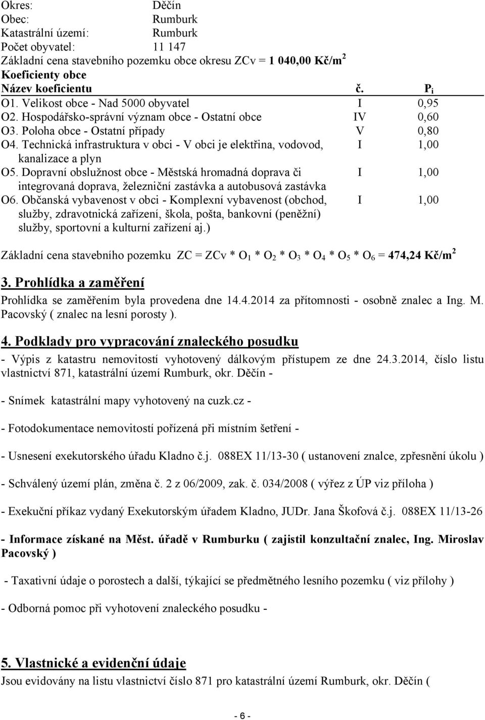 Technická infrastruktura v obci - V obci je elektřina, vodovod, kanalizace a plyn O5.