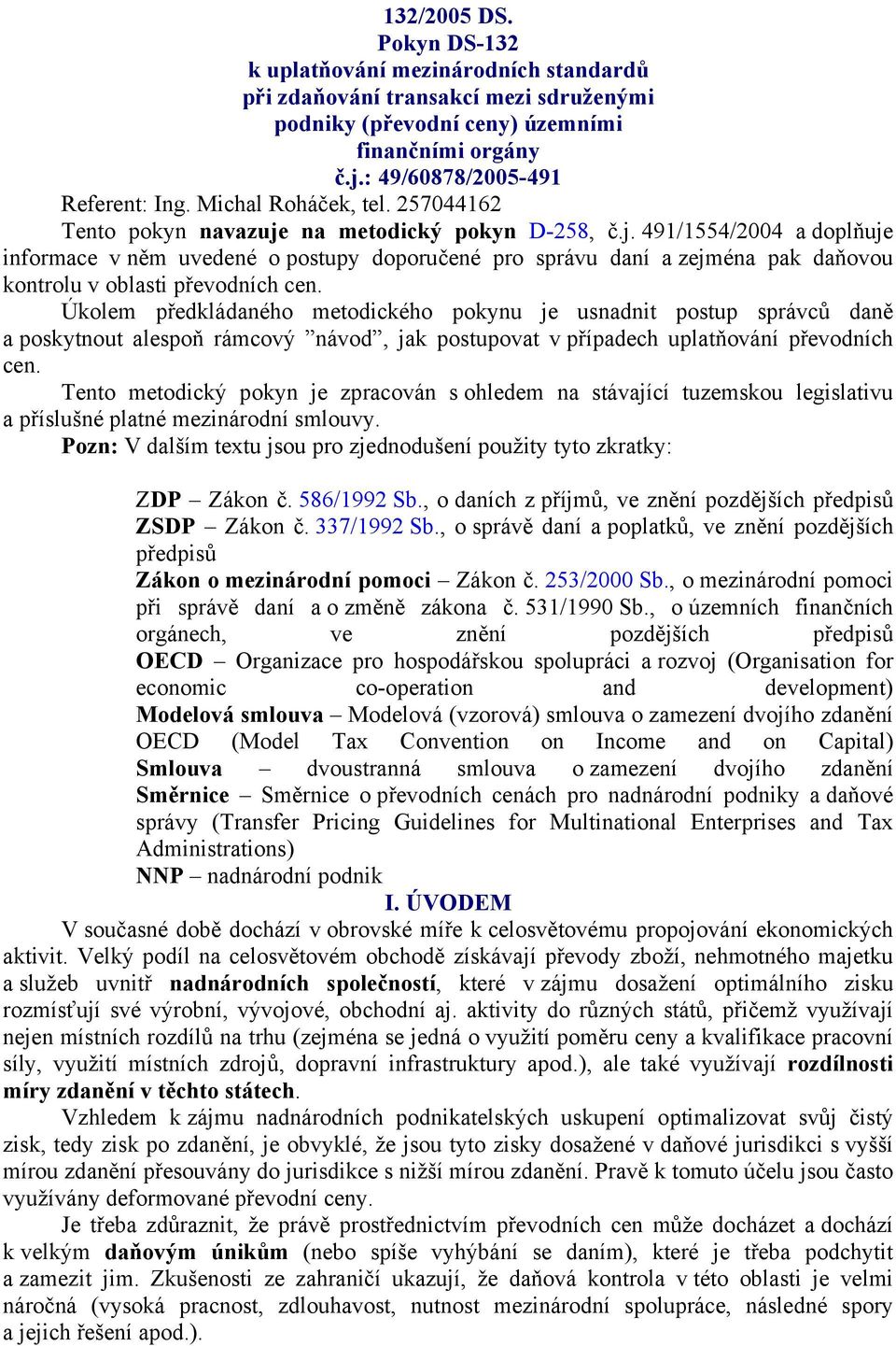 Úkolem předkládaného metodického pokynu je usnadnit postup správců daně a poskytnout alespoň rámcový návod, jak postupovat v případech uplatňování převodních cen.