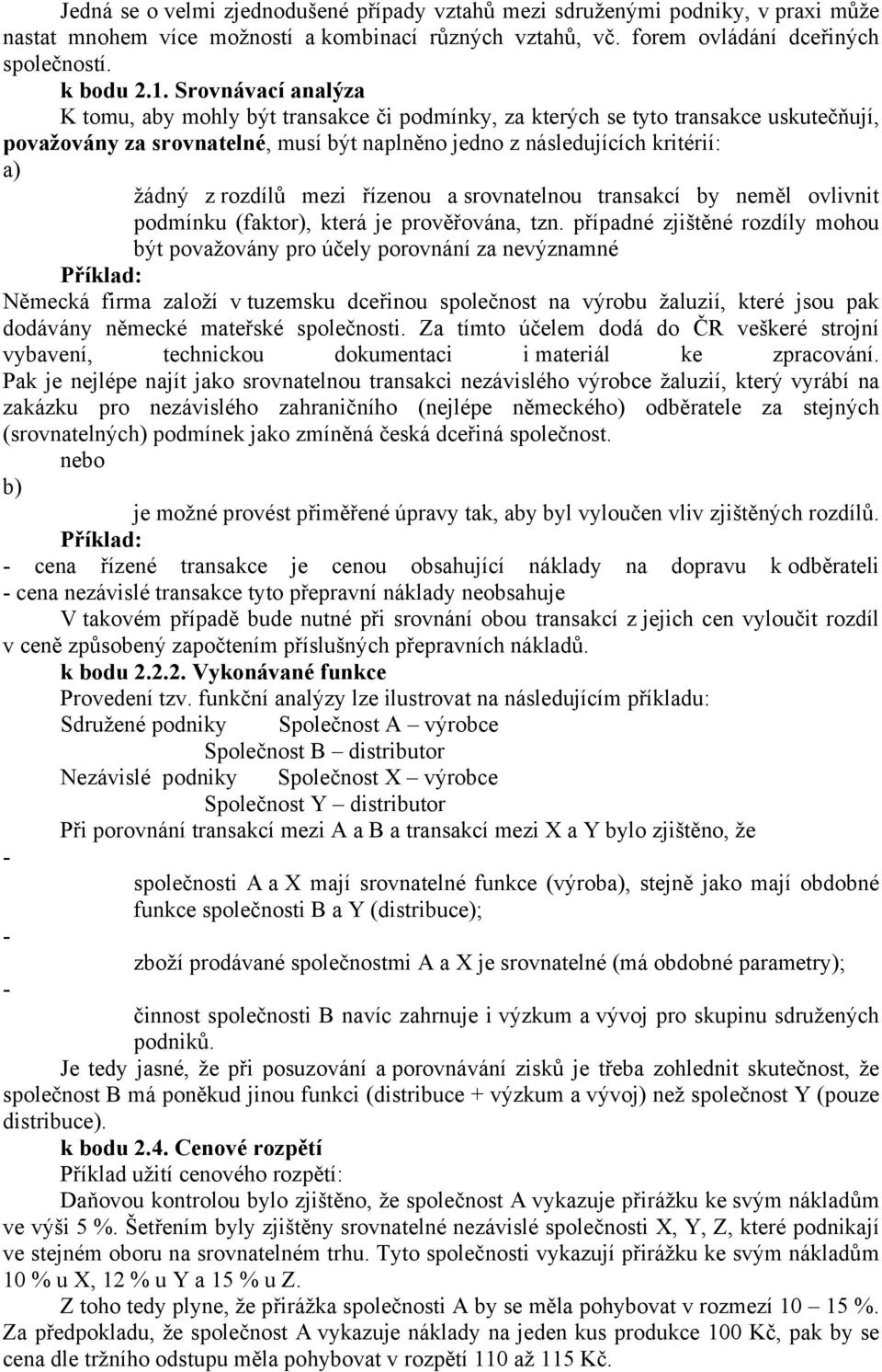 rozdílů mezi řízenou a srovnatelnou transakcí by neměl ovlivnit podmínku (faktor), která je prověřována, tzn.