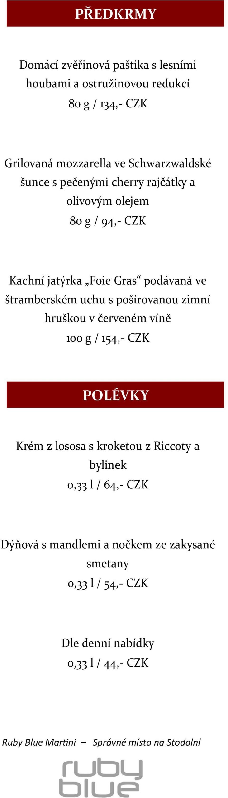 štramberském uchu s pošírovanou zimní hruškou v červeném víně 100 g / 154,- CZK POLÉVKY Krém z lososa s kroketou z