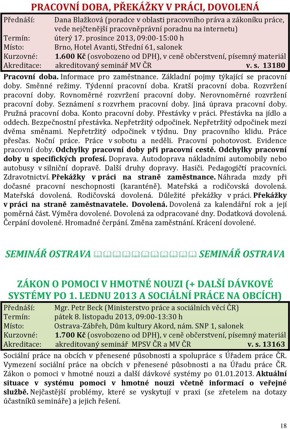 Týdenní pracovní doba. Kratší pracovní doba. Rozvržení pracovní doby. Rovnoměrné rozvržení pracovní doby. Nerovnoměrné rozvržení pracovní doby. Seznámení s rozvrhem pracovní doby.