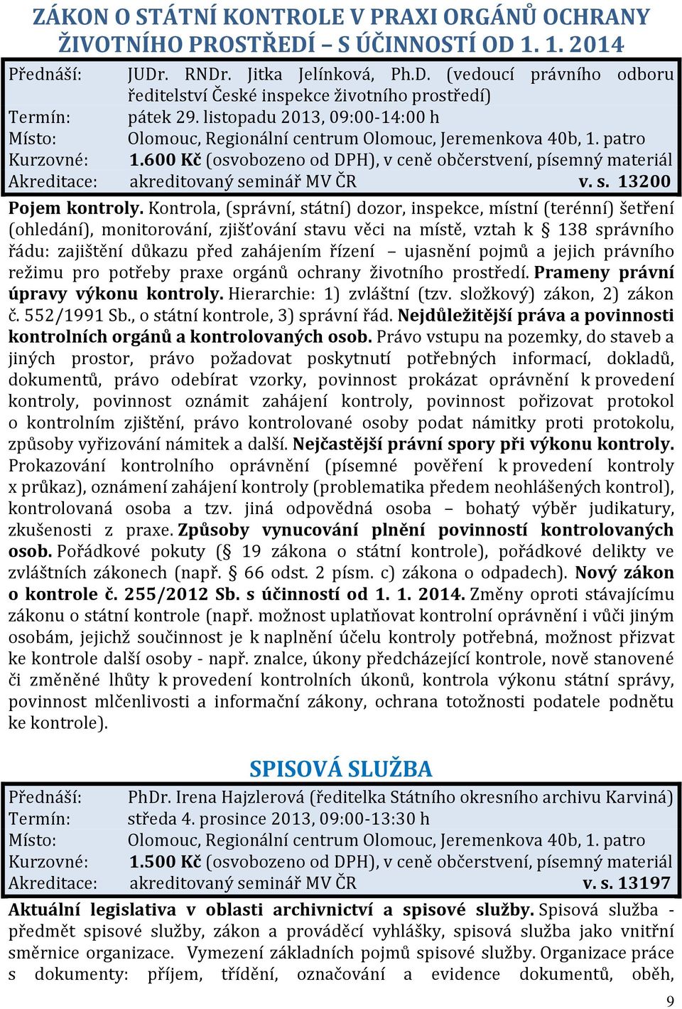 Kontrola, (správní, státní) dozor, inspekce, místní (terénní) šetření (ohledání), monitorování, zjišťování stavu věci na místě, vztah k 138 správního řádu: zajištění důkazu před zahájením řízení