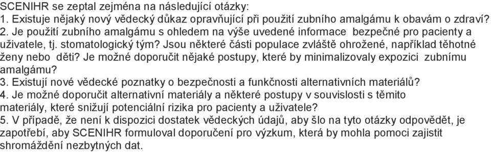 Jsou některé části populace zvláště ohrožené, například těhotné ženy nebo děti? Je možné doporučit nějaké postupy, které by minimalizovaly expozici zubnímu amalgámu? 3.