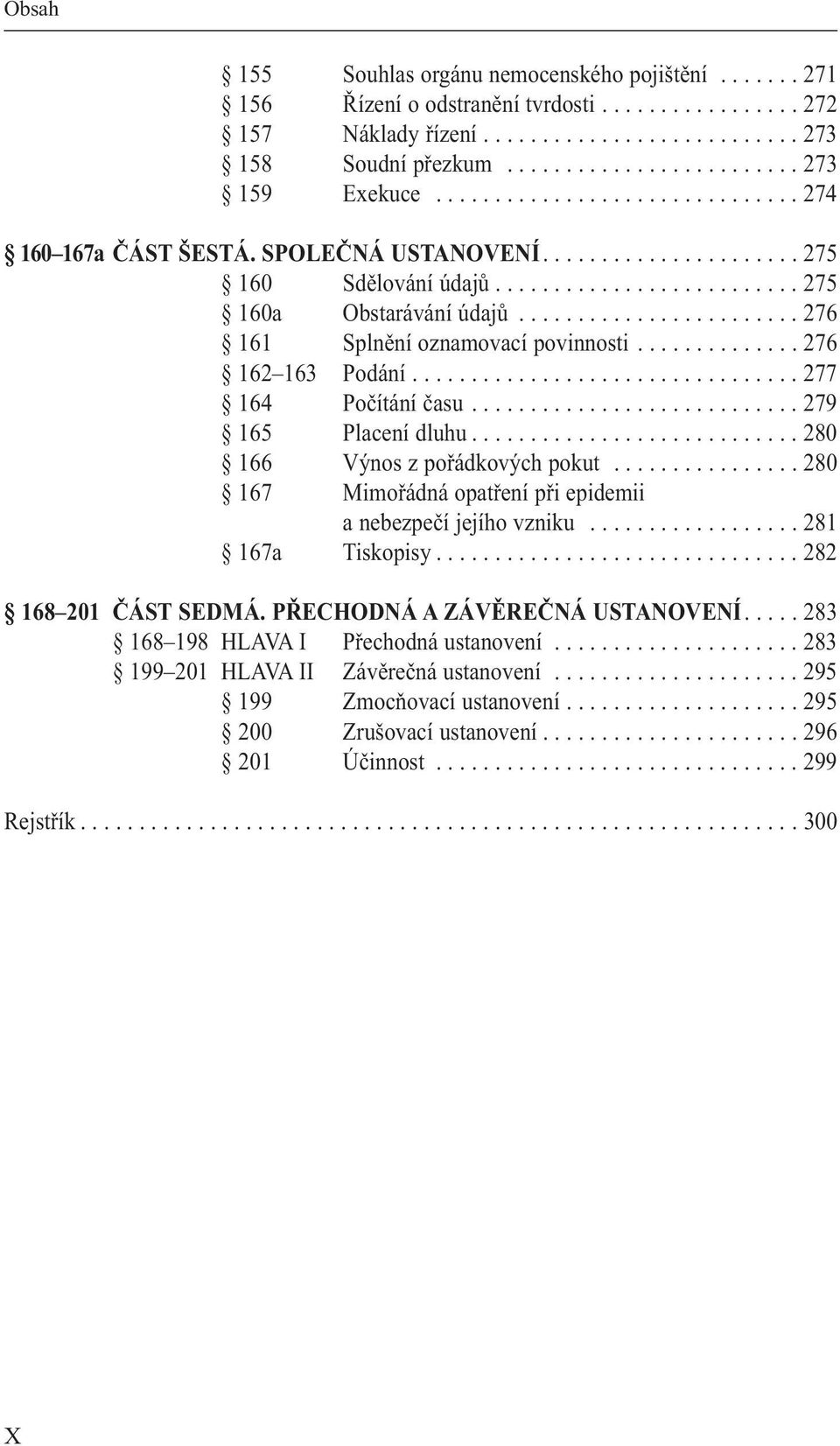 ....................... 276 161 Splnění oznamovací povinnosti.............. 276 162 163 Podání................................. 277 164 Počítání času............................ 279 165 Placení dluhu.