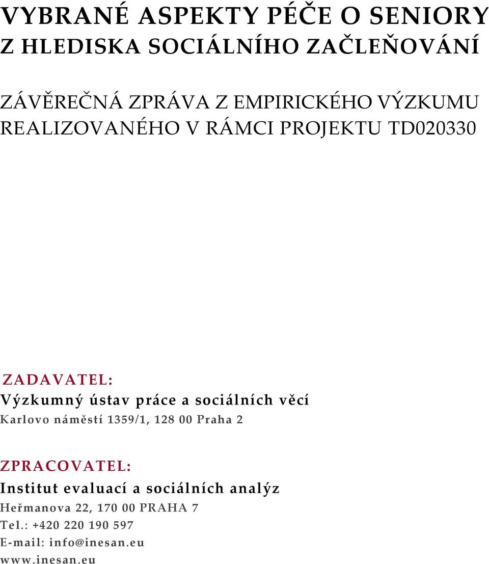 a sociálních věcí Karlovo náměstí 59/, 28 Praha 2 ZPRACOVATEL: Institut evaluací a