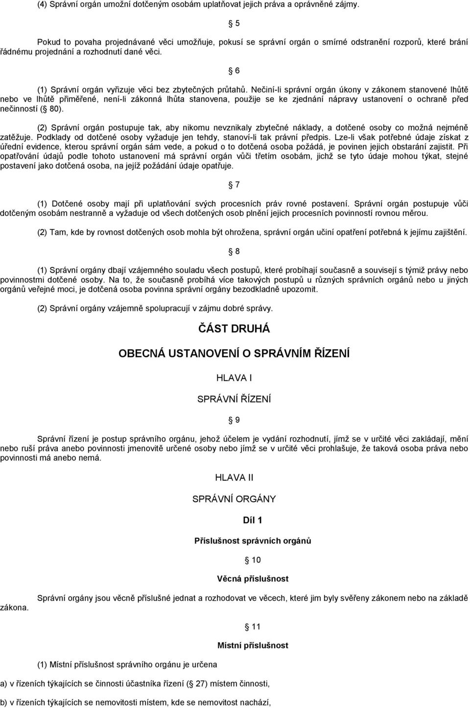 6 (1) Správní orgán vyřizuje věci bez zbytečných průtahů.