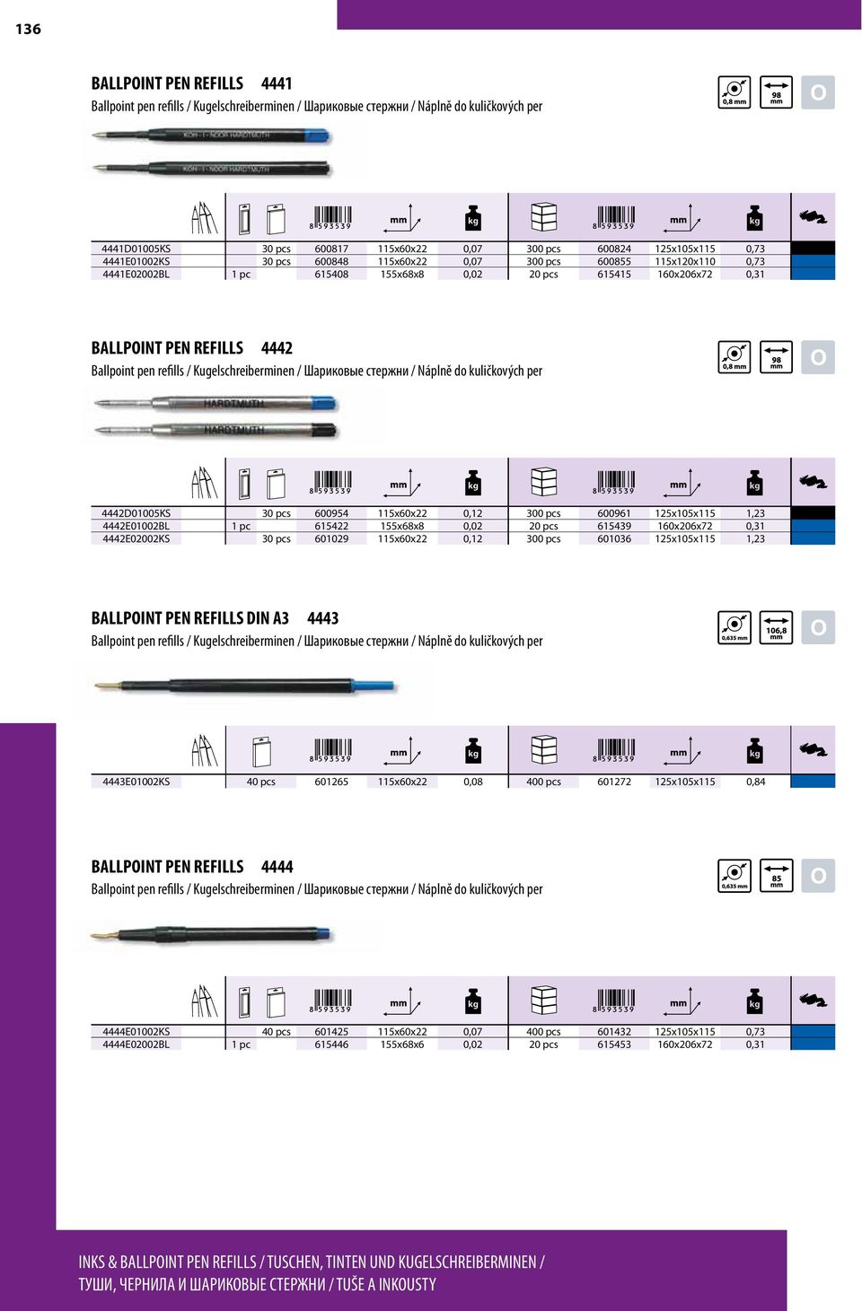 0,02 20 pcs 615439 160x206x72 0,31 4442E02002KS 30 pcs 601029 115x60x22 0,12 300 pcs 601036 125x105x115 1,23 BALLPOINT PEN REFILLS DIN A3 4443 4443E01002KS 40 pcs 601265 115x60x22 0,08 400 pcs