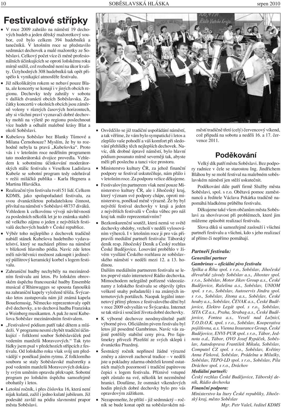 Celkový počet více či méně profesionálních účinkujících se oproti loňskému roku mírně snížil, což rozhodně není na úkor kvality.