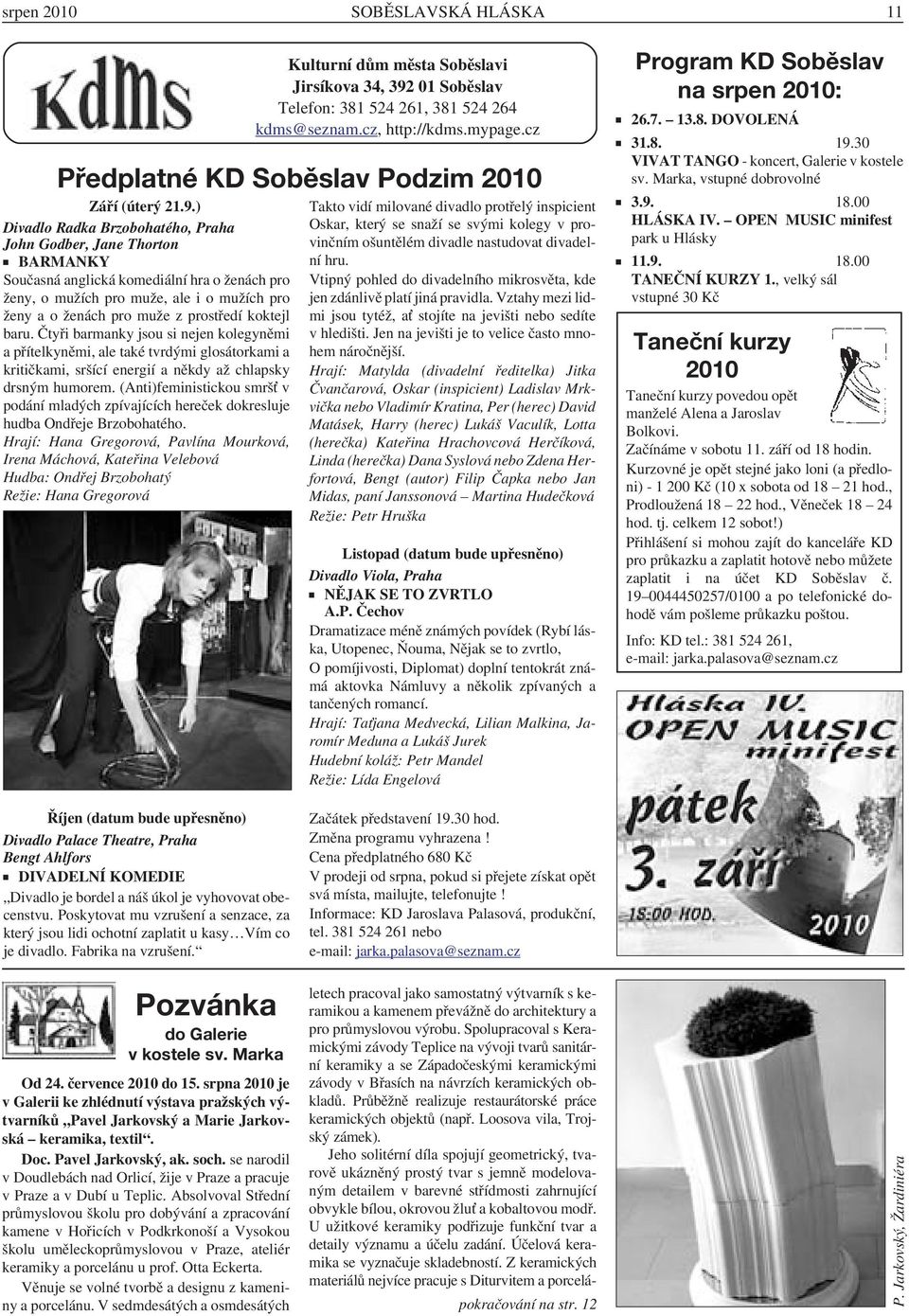 ) Divadlo Radka Brzobohatého, Praha John Godber, Jane Thorton BARMANKY Současná anglická komediální hra o ženách pro ženy, o mužích pro muže, ale i o mužích pro ženy a o ženách pro muže z prostředí