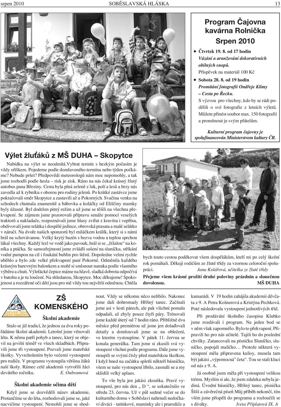 Kulturní program čajovny je spolufinancován Ministerstvem kultury ČR. Výlet žluťáků z MŠ DUHA Skopytce Nabídka na výlet se neodmítá.vybrat termín s hezkým počasím je vždy oříškem.