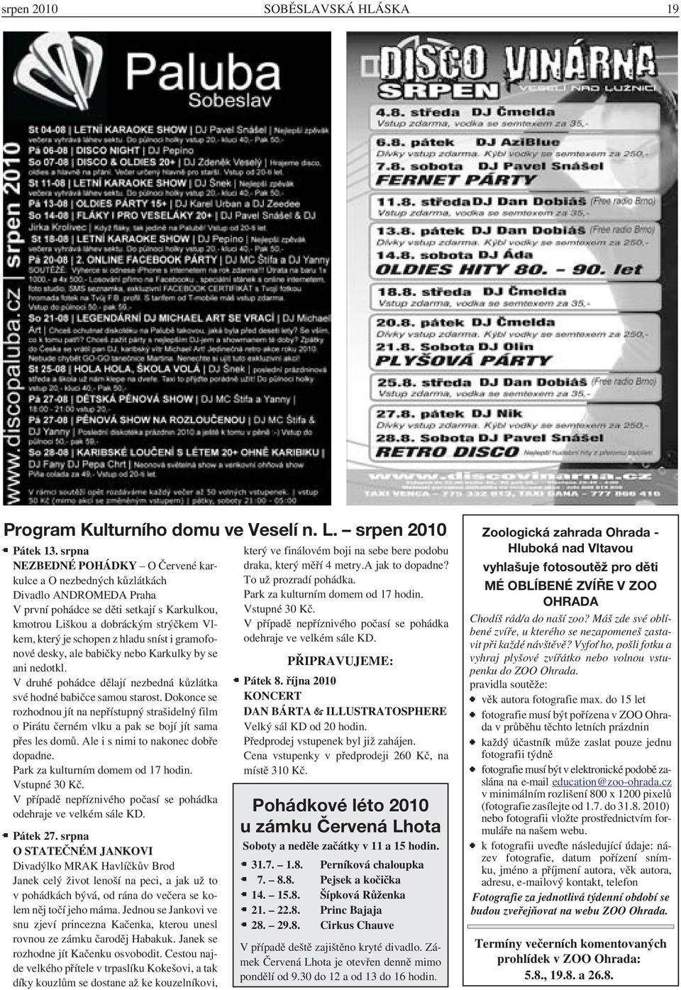 hladu sníst i gramofonové desky, ale babičky nebo Karkulky by se ani nedotkl. V druhé pohádce dělají nezbedná kůzlátka své hodné babičce samou starost.