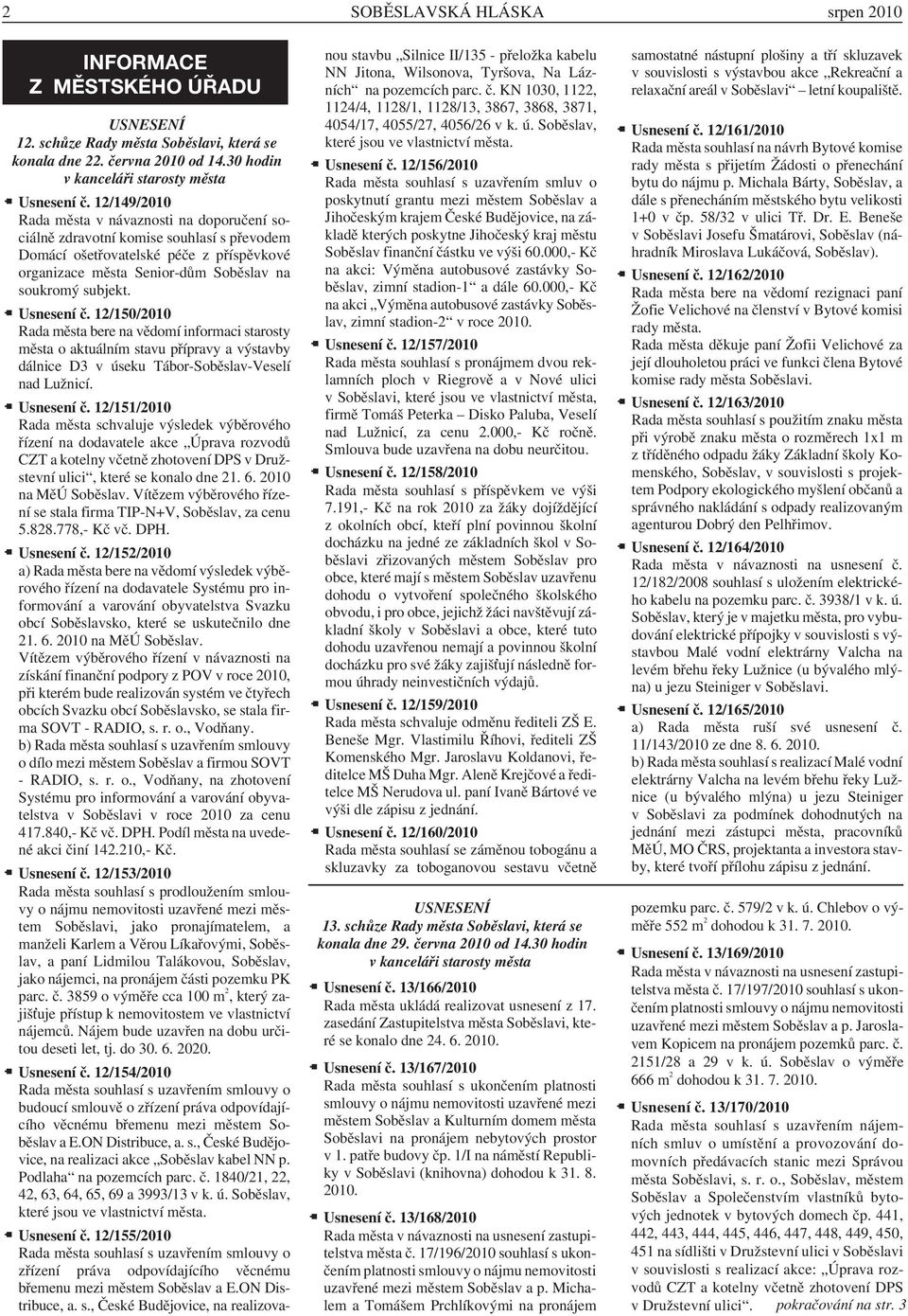 a Usnesení č. 12/150/2010 Rada města bere na vědomí informaci starosty města o aktuálním stavu přípravy a výstavby dálnice D3 v úseku Tábor-Soběslav-Veselí nad Lužnicí. a Usnesení č.