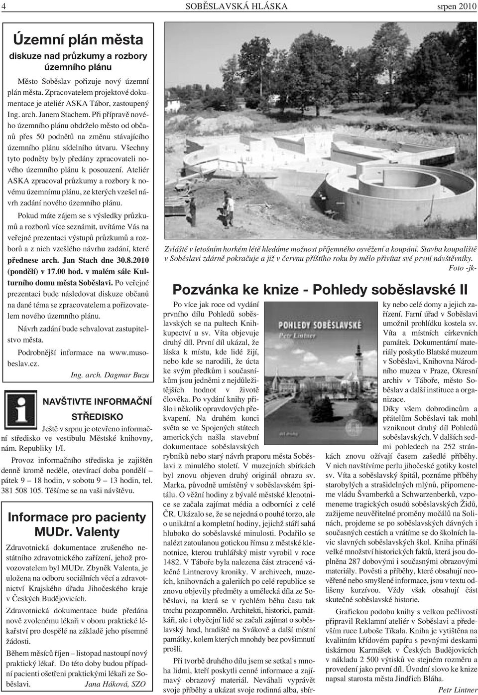 Při přípravě nového územního plánu obdrželo město od občanů přes 50 podnětů na změnu stávajícího územního plánu sídelního útvaru.