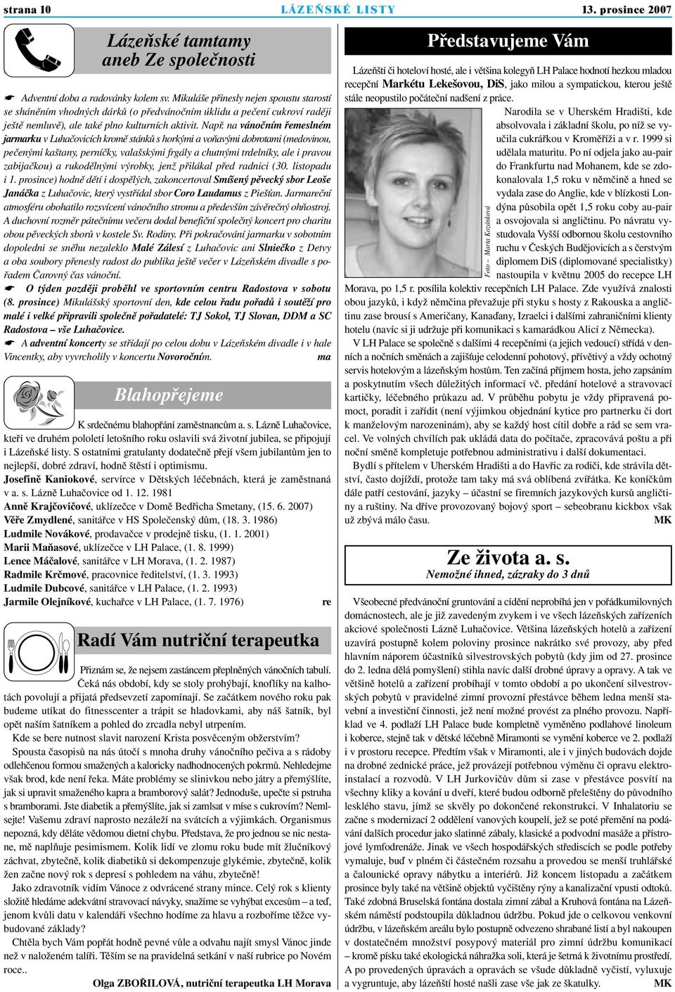 na vánoãním fiemeslném jarmarku v Luhaãovicích kromû stánkû s hork mi a voàav mi dobrotami (medovinou, peãen mi ka tany, perníãky, vala sk mi frgály a chutn mi trdelníky, ale i pravou zabijaãkou) a