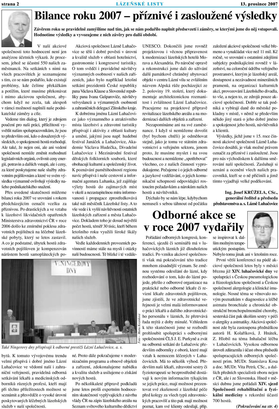 Hodnotíme v sledky a vyvozujeme z nich závûry pro dal í období. V na í akciové spoleãnosti toto hodnocení není jen anal zou úãetních v kazû. Je procesem, jehoï se úãastní 550 na ich zamûstnancû.