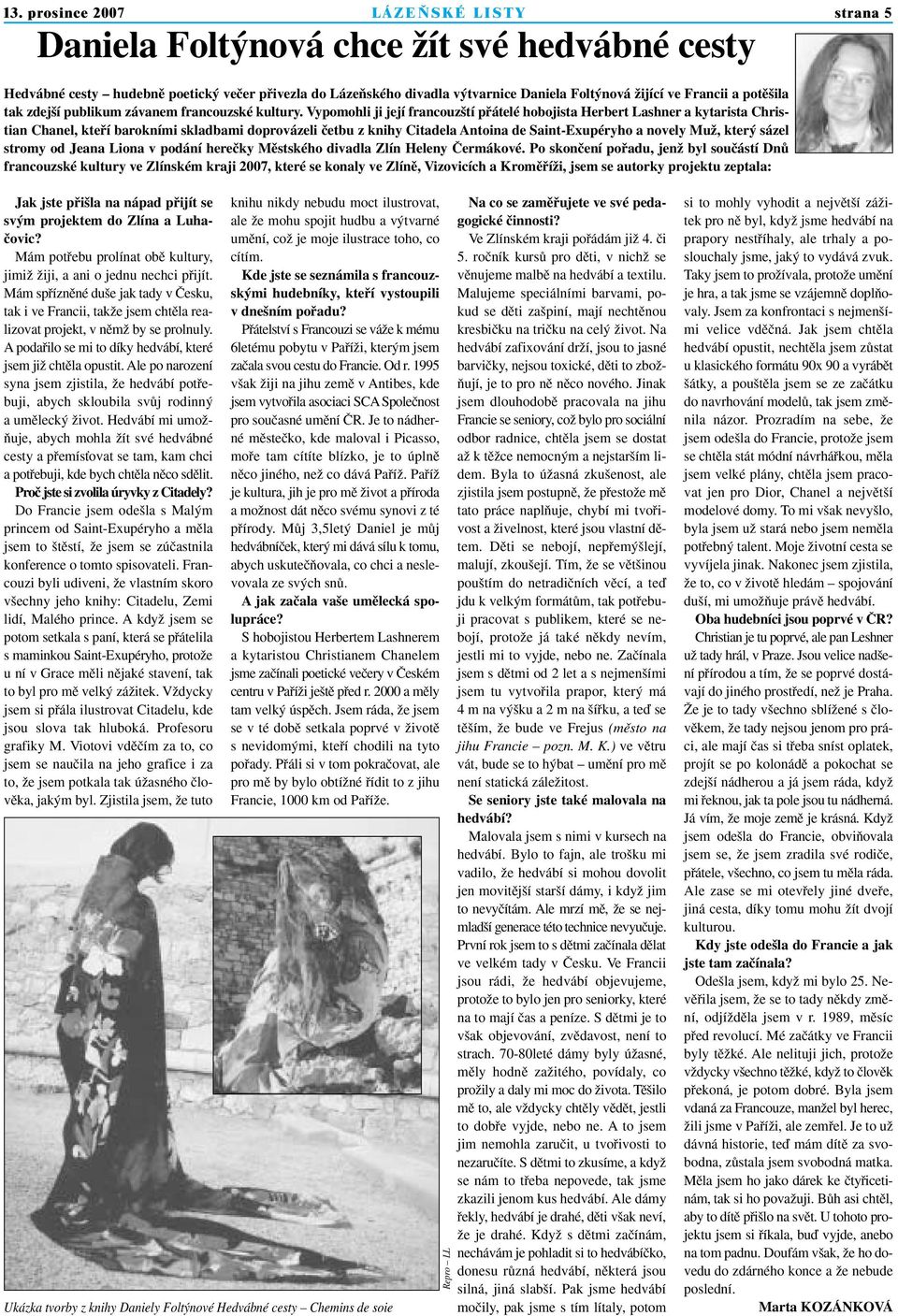 Vypomohli ji její francouz tí pfiátelé hobojista Herbert Lashner a kytarista Christian Chanel, ktefií barokními skladbami doprovázeli ãetbu z knihy Citadela Antoina de Saint-Exupéryho a novely MuÏ,