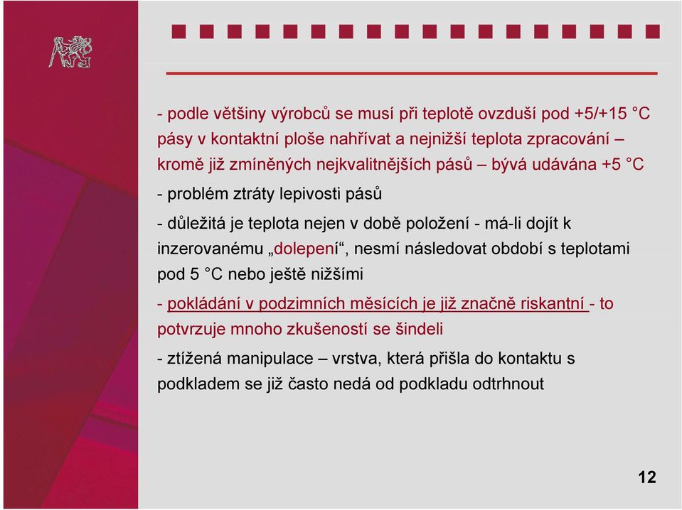 inzerovanému dolepení, nesmí následovat období s teplotami pod 5 C nebo ještě nižšími - pokládání v podzimních měsících je již značně riskantní