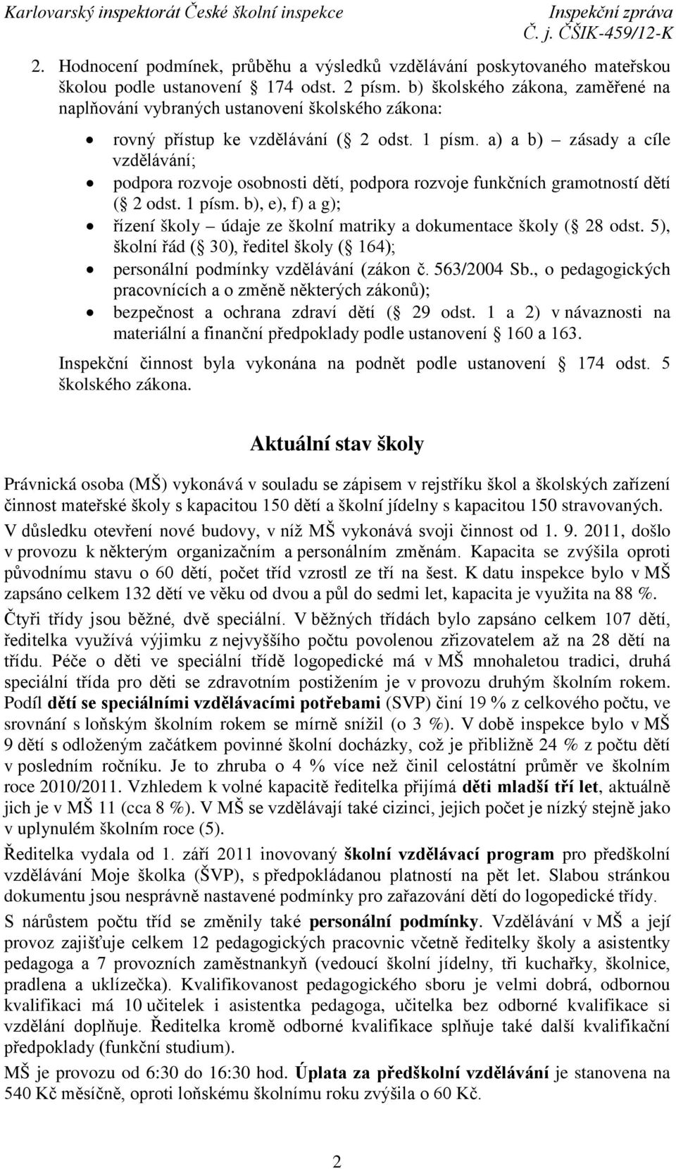 a) a b) zásady a cíle vzdělávání; podpora rozvoje osobnosti dětí, podpora rozvoje funkčních gramotností dětí ( 2 odst. 1 písm.