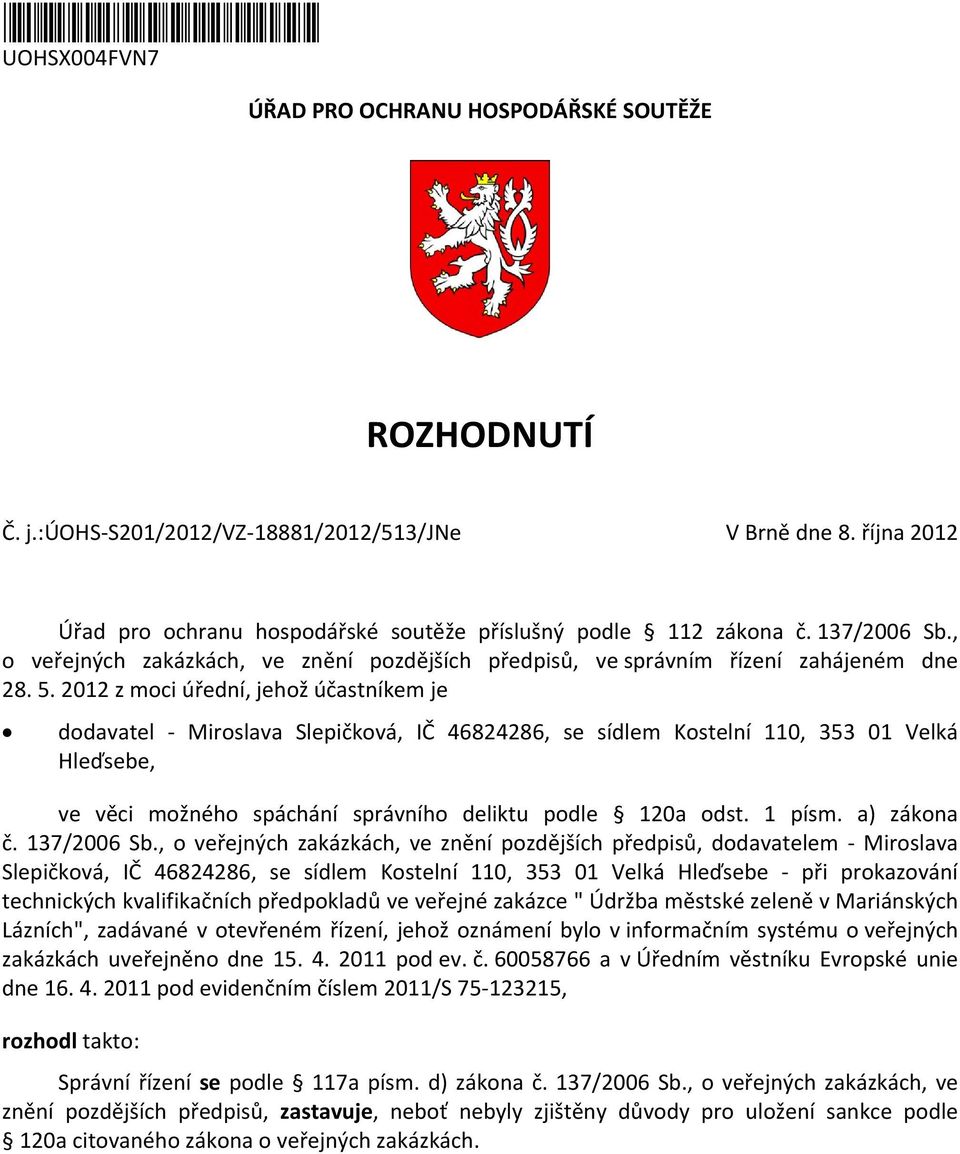 2012 z moci úřední, jehož účastníkem je dodavatel - Miroslava Slepičková, IČ 46824286, se sídlem Kostelní 110, 353 01 Velká Hleďsebe, ve věci možného spáchání správního deliktu podle 120a odst.