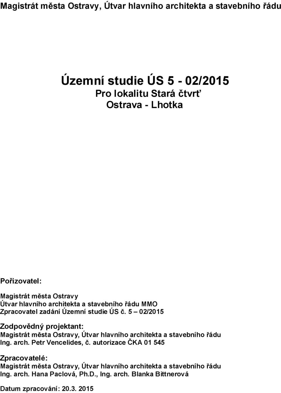 5 02/2015 Zodpovědný projektant: Magistrát města Ostravy, Útvar hlavního architekta a stavebního řádu Ing. arch. Petr Vencelides, č.