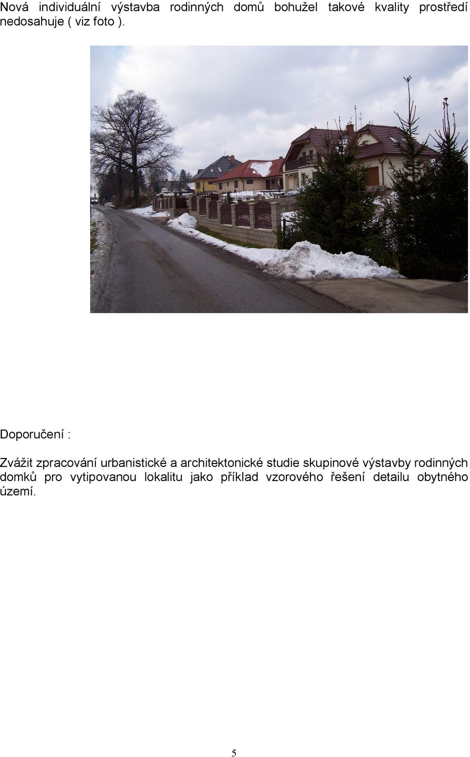 Doporučení : Zvážit zpracování urbanistické a architektonické studie