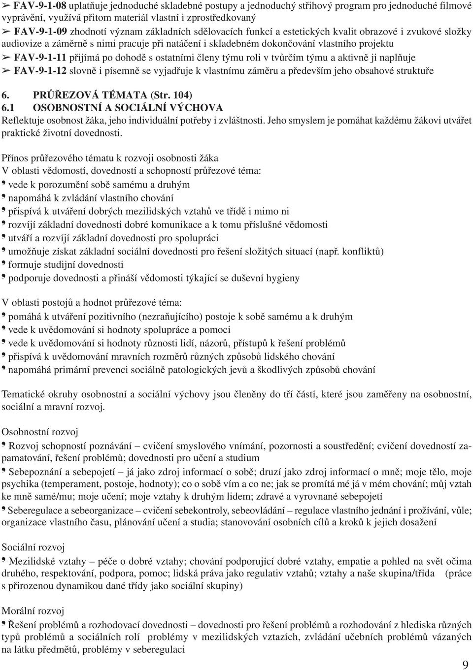 ostatními členy týmu roli v tvůrčím týmu a aktivně ji naplňuje FAV-9-1-12 slovně i písemně se vyjadřuje k vlastnímu záměru a především jeho obsahové struktuře 6. PRŮŘEZOVÁ TÉMATA (Str. 104) 6.