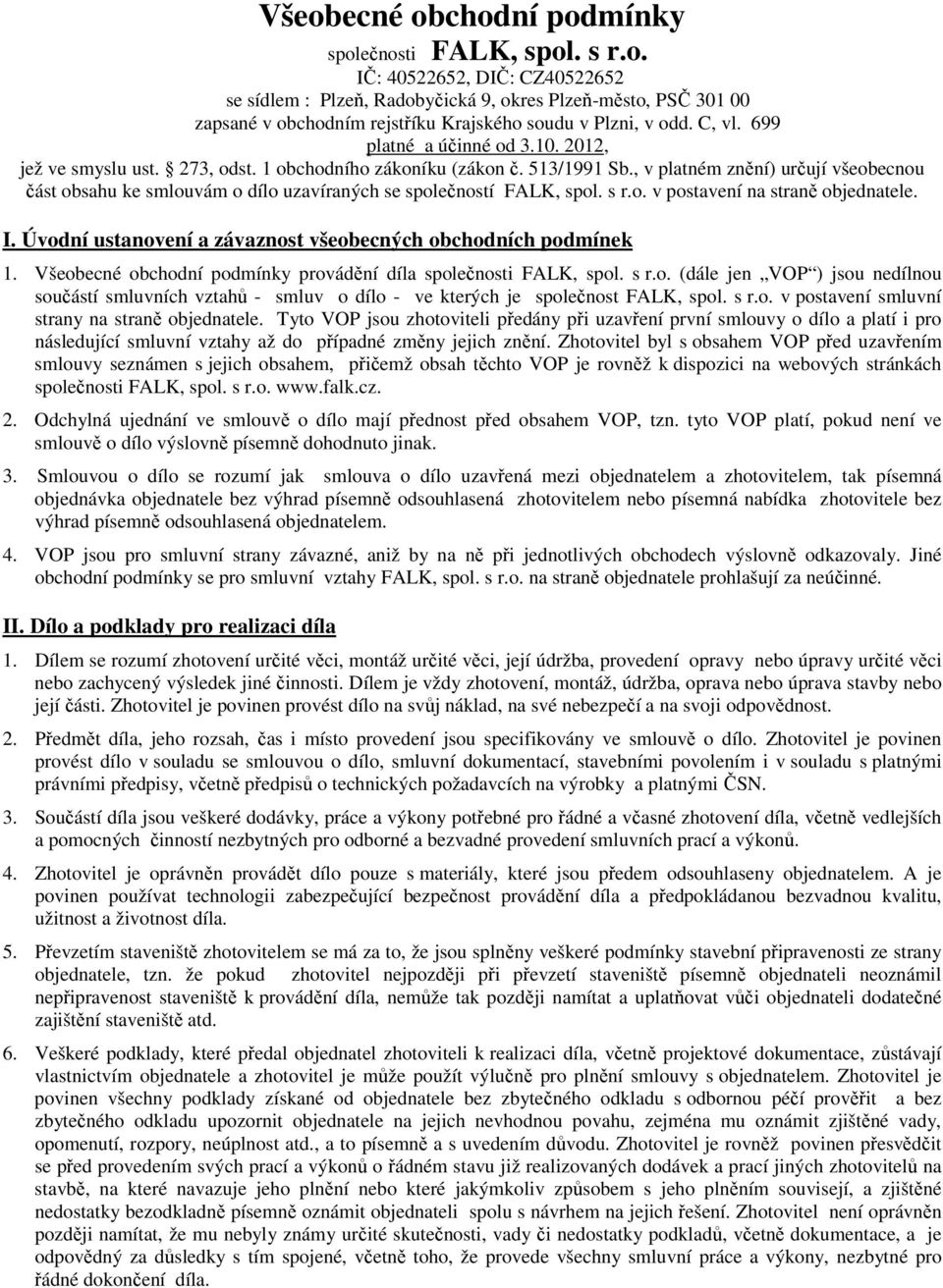 , v platném znění) určují všeobecnou část obsahu ke smlouvám o dílo uzavíraných se společností FALK, spol. s r.o. v postavení na straně objednatele. I.