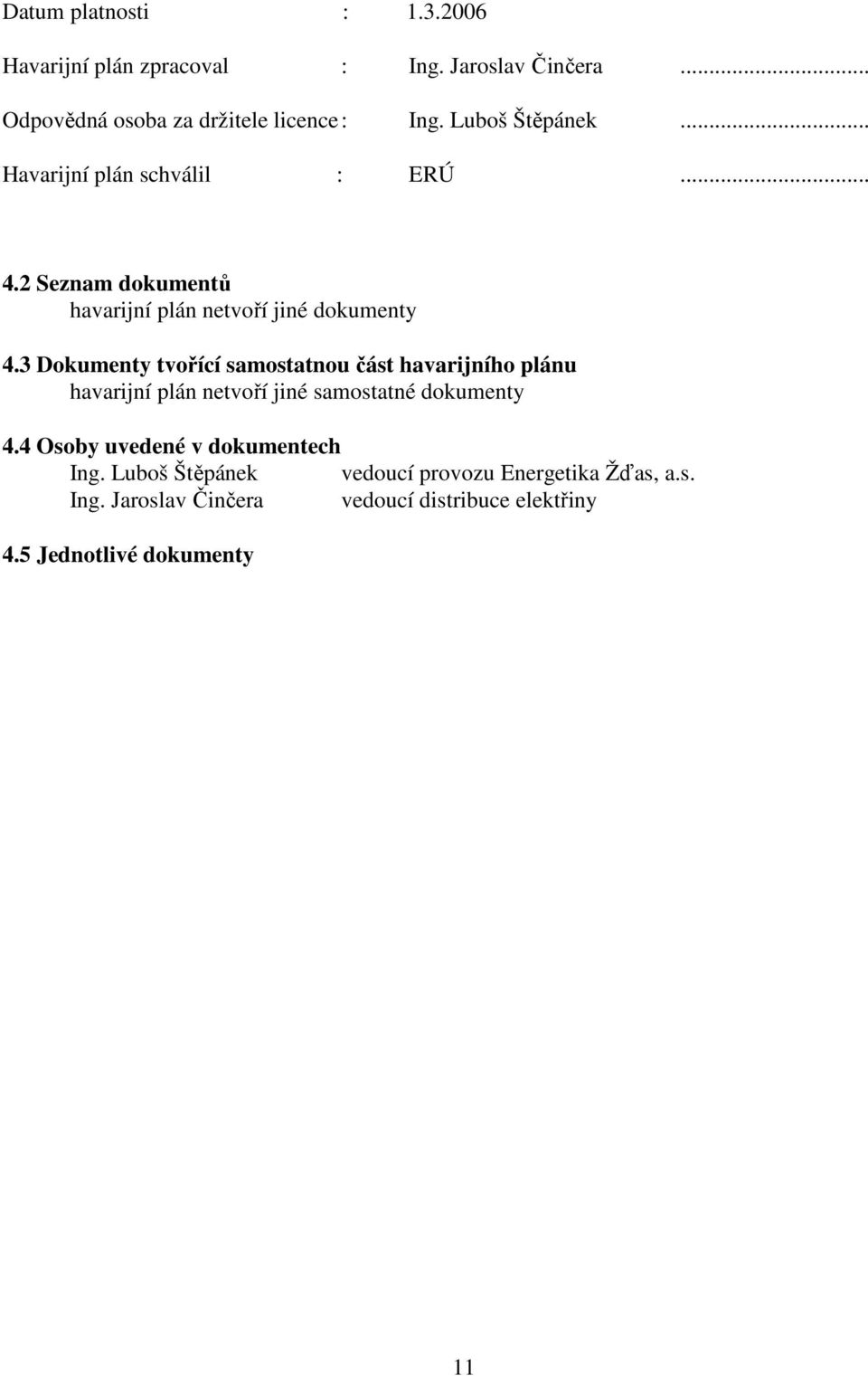 3 Dokumenty tvořící samostatnou část havarijního plánu havarijní plán netvoří jiné samostatné dokumenty 4.